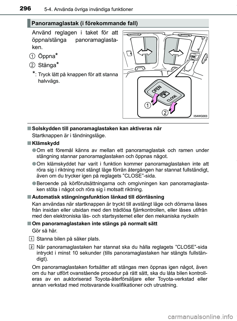 TOYOTA PRIUS PLUS 2019 Bruksanvisningar (in Swedish) 296
PRIUS +_OM47D30SE
5-4. Använda övriga invändiga funktioner
Använd reglagen i taket för att
öppna/stänga panoramaglasta-
ken.Öppna
*
Stänga*
*
: Tryck lätt på knappen för att stanna hal TOYOTA PRIUS PLUS 2019 Bruksanvisningar (in Swedish) 296
PRIUS +_OM47D30SE
5-4. Använda övriga invändiga funktioner
Använd reglagen i taket för att
öppna/stänga panoramaglasta-
ken.Öppna
*
Stänga*
*
: Tryck lätt på knappen för att stanna hal