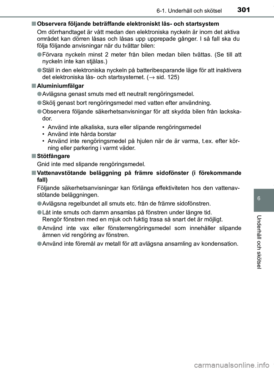 TOYOTA PRIUS PLUS 2019 Bruksanvisningar (in Swedish) 3016-1. Underhåll och skötsel
PRIUS +_OM47D30SE
6
Underhåll och skötsel
nObservera följande beträffande elektroniskt lås- och startsystem
Om dörrhandtaget är vått medan den elektroniska nyck TOYOTA PRIUS PLUS 2019 Bruksanvisningar (in Swedish) 3016-1. Underhåll och skötsel
PRIUS +_OM47D30SE
6
Underhåll och skötsel
nObservera följande beträffande elektroniskt lås- och startsystem
Om dörrhandtaget är vått medan den elektroniska nyck