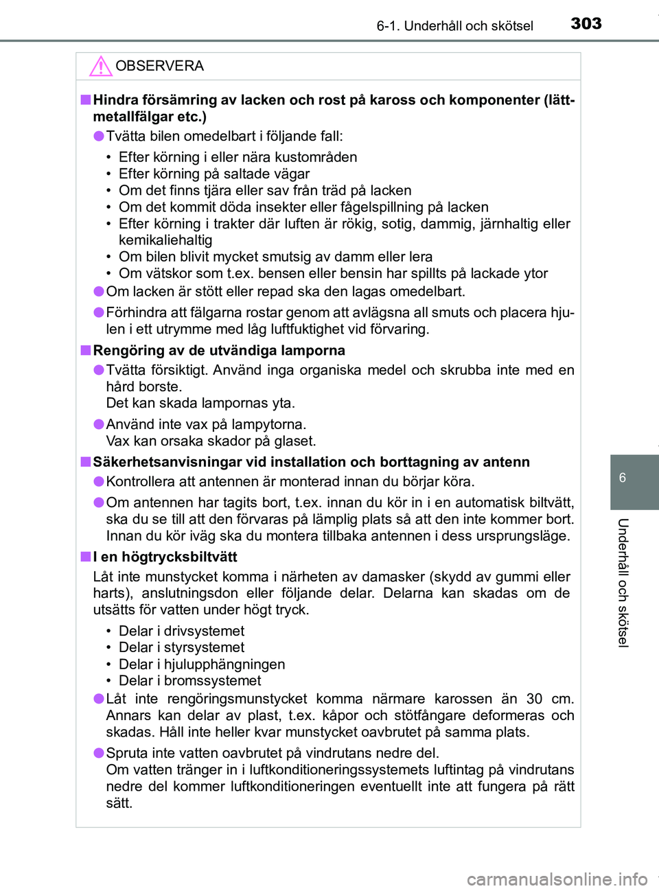 TOYOTA PRIUS PLUS 2019 Bruksanvisningar (in Swedish) 3036-1. Underhåll och skötsel
PRIUS +_OM47D30SE
6
Underhåll och skötsel
OBSERVERA
nHindra försämring av lacken och rost på kaross och komponenter (lätt-
metallfälgar etc.)
l Tvätta bilen ome TOYOTA PRIUS PLUS 2019 Bruksanvisningar (in Swedish) 3036-1. Underhåll och skötsel
PRIUS +_OM47D30SE
6
Underhåll och skötsel
OBSERVERA
nHindra försämring av lacken och rost på kaross och komponenter (lätt-
metallfälgar etc.)
l Tvätta bilen ome