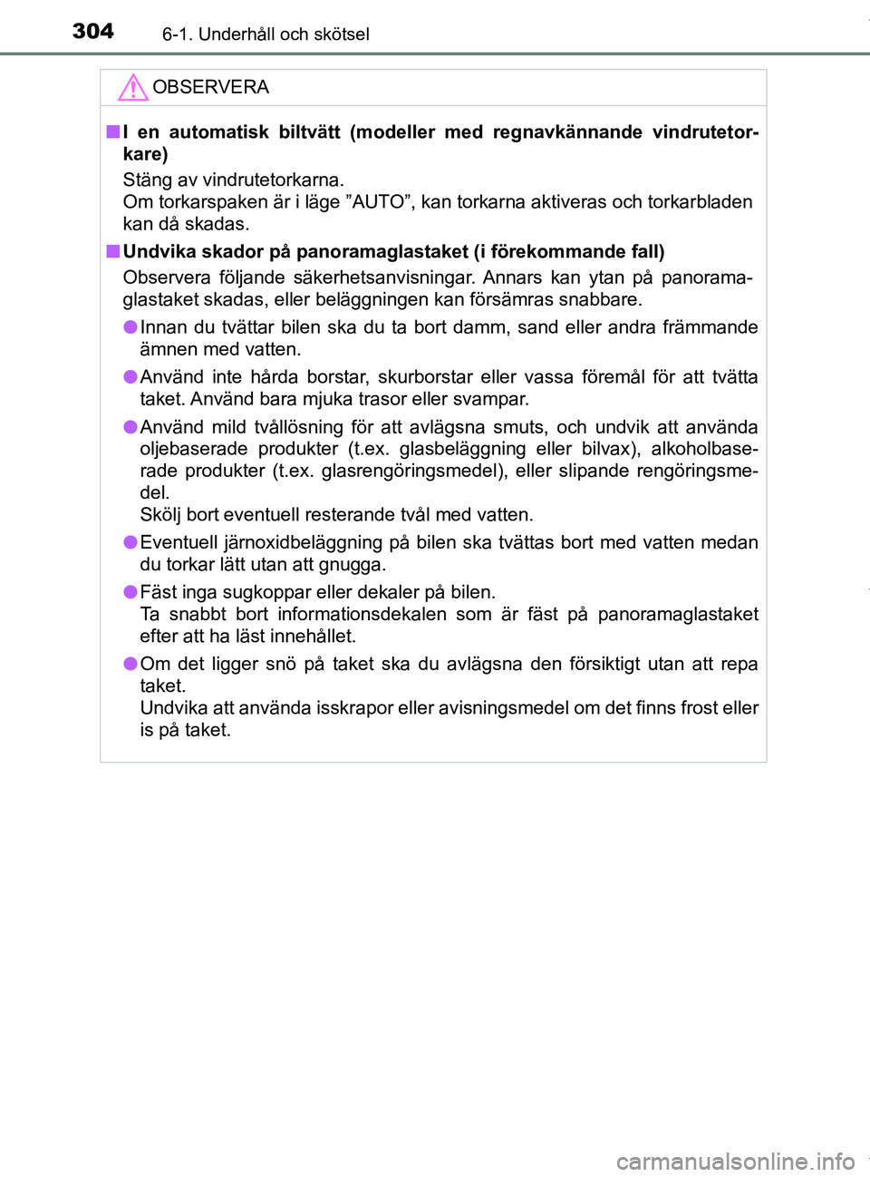 TOYOTA PRIUS PLUS 2019 Bruksanvisningar (in Swedish) 3046-1. Underhåll och skötsel
PRIUS +_OM47D30SE
OBSERVERA
nI en automatisk biltvätt (modelle r med regnavkännande vindrutetor-
kare)
Stäng av vindrutetorkarna.
Om torkarspaken är i läge ”AUTO TOYOTA PRIUS PLUS 2019 Bruksanvisningar (in Swedish) 3046-1. Underhåll och skötsel
PRIUS +_OM47D30SE
OBSERVERA
nI en automatisk biltvätt (modelle r med regnavkännande vindrutetor-
kare)
Stäng av vindrutetorkarna.
Om torkarspaken är i läge ”AUTO