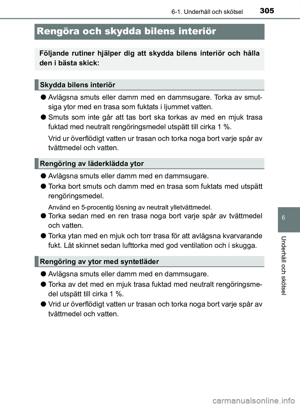 TOYOTA PRIUS PLUS 2019 Bruksanvisningar (in Swedish) 3056-1. Underhåll och skötsel
PRIUS +_OM47D30SE
6
Underhåll och skötsel
Rengöra och skydda bilens interiör
lAvlägsna smuts eller damm med en dammsugare. Torka av smut-
siga ytor med en trasa so TOYOTA PRIUS PLUS 2019 Bruksanvisningar (in Swedish) 3056-1. Underhåll och skötsel
PRIUS +_OM47D30SE
6
Underhåll och skötsel
Rengöra och skydda bilens interiör
lAvlägsna smuts eller damm med en dammsugare. Torka av smut-
siga ytor med en trasa so