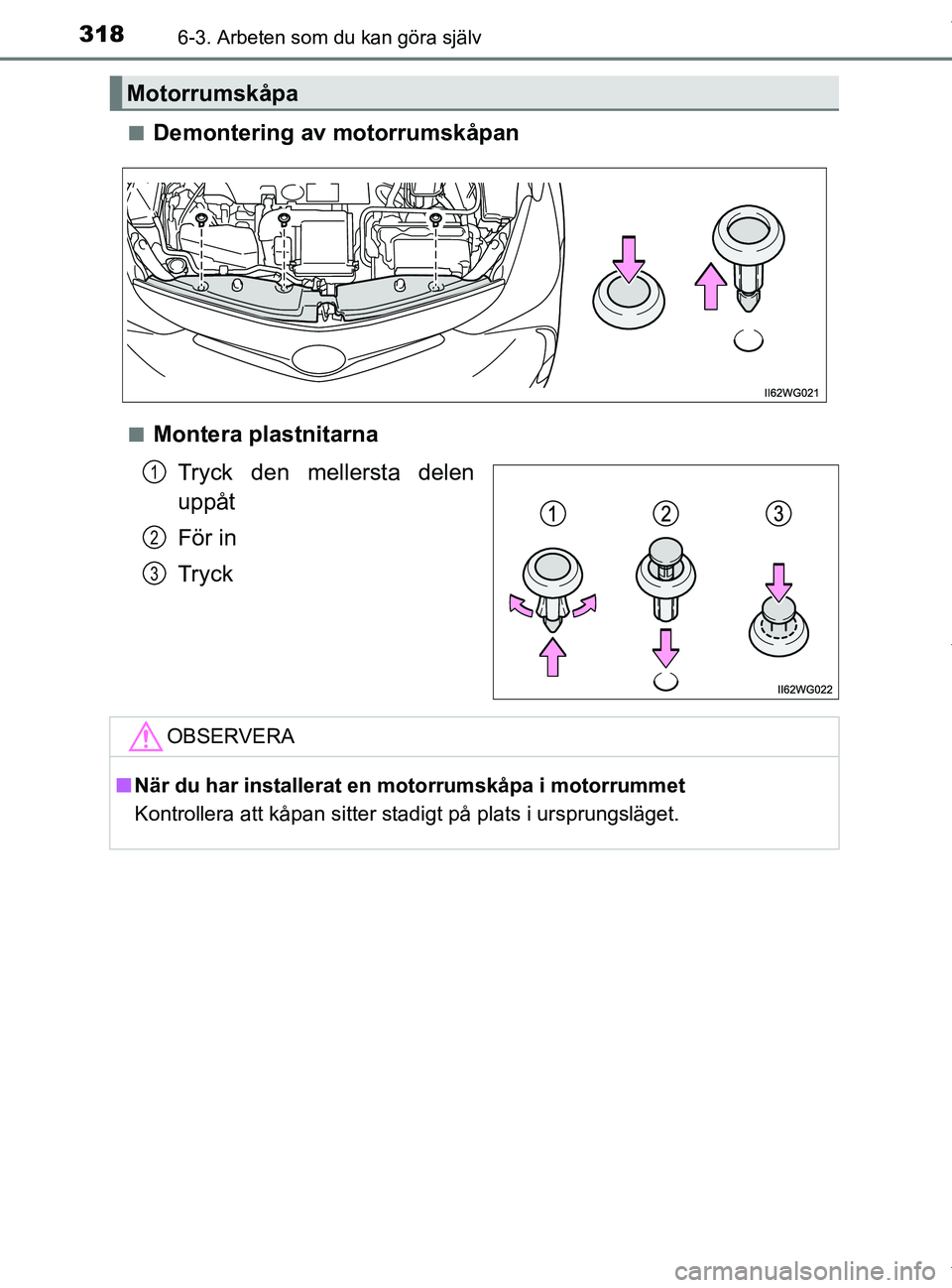 TOYOTA PRIUS PLUS 2019 Bruksanvisningar (in Swedish) 3186-3. Arbeten som du kan göra själv
PRIUS +_OM47D30SEn
Demontering av motorrumskåpan
nMontera plastnitarna
Tryck den mellersta delen
uppåt
För in
Tryck
Motorrumskåpa
1
2
3
OBSERVERA
nNär du h TOYOTA PRIUS PLUS 2019 Bruksanvisningar (in Swedish) 3186-3. Arbeten som du kan göra själv
PRIUS +_OM47D30SEn
Demontering av motorrumskåpan
nMontera plastnitarna
Tryck den mellersta delen
uppåt
För in
Tryck
Motorrumskåpa
1
2
3
OBSERVERA
nNär du h