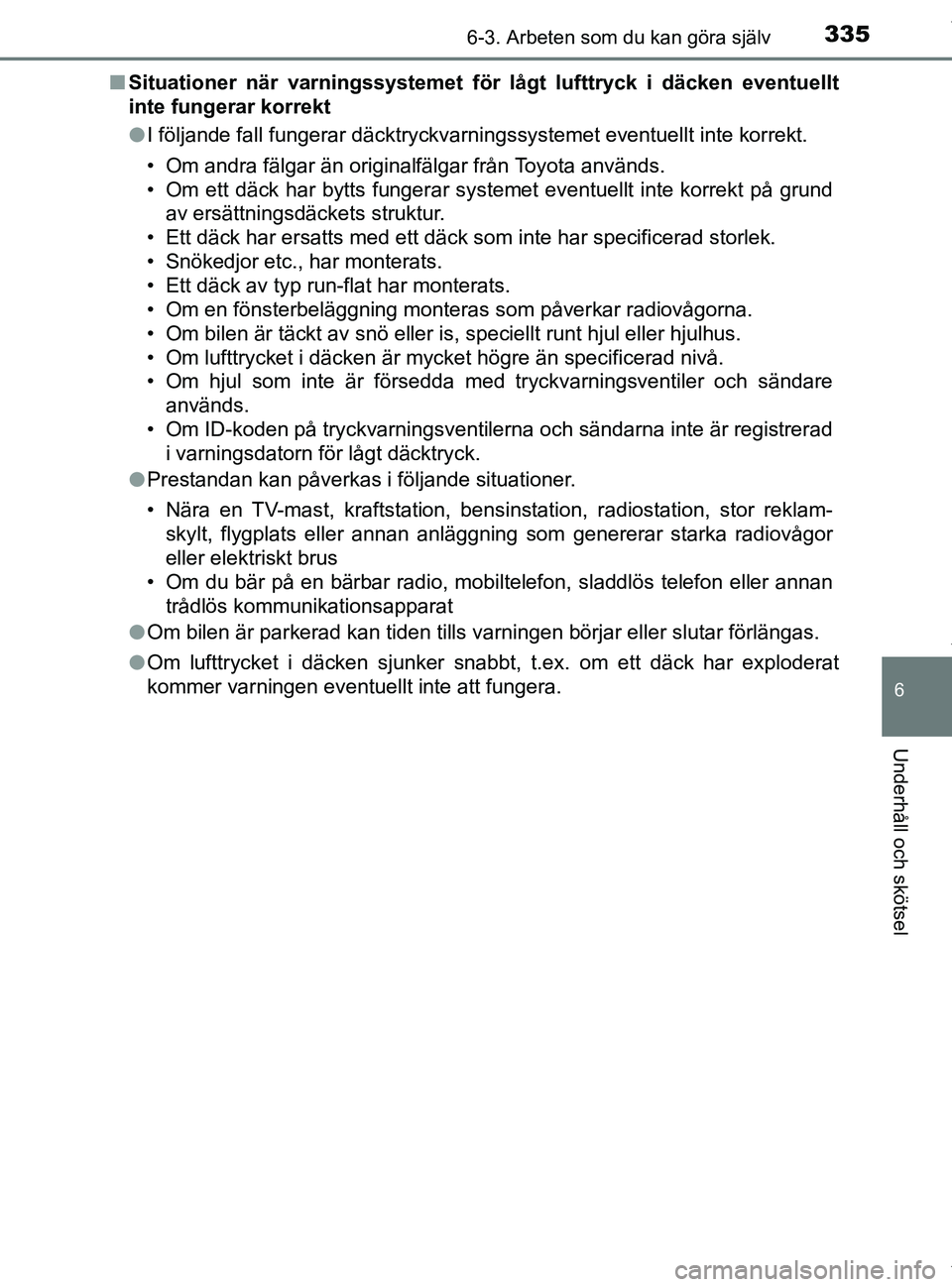 TOYOTA PRIUS PLUS 2019 Bruksanvisningar (in Swedish) 3356-3. Arbeten som du kan göra själv
PRIUS +_OM47D30SE
6
Underhåll och skötsel
nSituationer när varningssystemet fö r lågt lufttryck i däcken eventuellt
inte fungerar korrekt
l I följande fa TOYOTA PRIUS PLUS 2019 Bruksanvisningar (in Swedish) 3356-3. Arbeten som du kan göra själv
PRIUS +_OM47D30SE
6
Underhåll och skötsel
nSituationer när varningssystemet fö r lågt lufttryck i däcken eventuellt
inte fungerar korrekt
l I följande fa