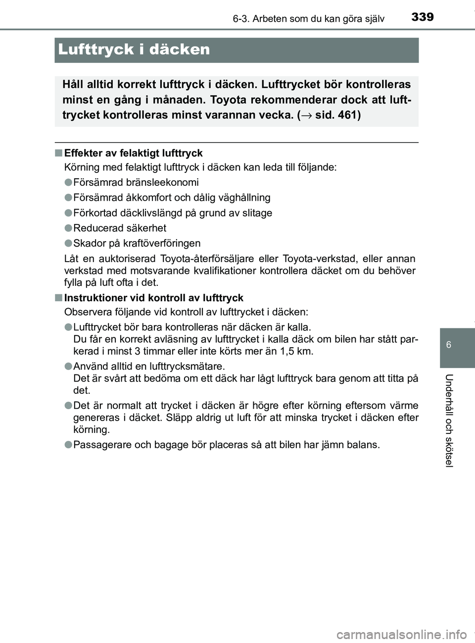 TOYOTA PRIUS PLUS 2019 Bruksanvisningar (in Swedish) 3396-3. Arbeten som du kan göra själv
PRIUS +_OM47D30SE
6
Underhåll och skötsel
Lufttryck i däcken
nEffekter av felaktigt lufttryck
Körning med felaktigt lufttryck i däcken kan leda till följa TOYOTA PRIUS PLUS 2019 Bruksanvisningar (in Swedish) 3396-3. Arbeten som du kan göra själv
PRIUS +_OM47D30SE
6
Underhåll och skötsel
Lufttryck i däcken
nEffekter av felaktigt lufttryck
Körning med felaktigt lufttryck i däcken kan leda till följa