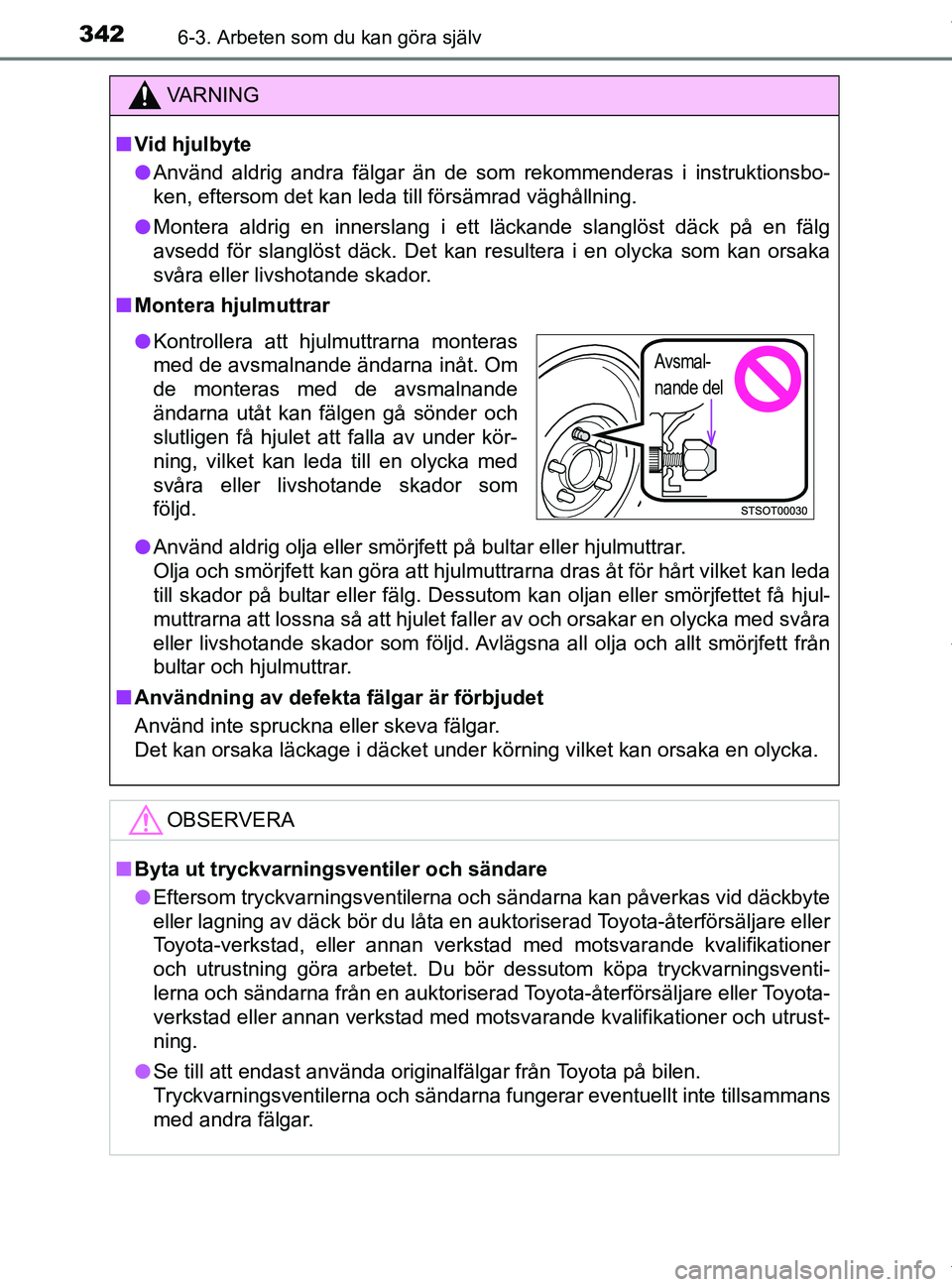 TOYOTA PRIUS PLUS 2019 Bruksanvisningar (in Swedish) 3426-3. Arbeten som du kan göra själv
PRIUS +_OM47D30SE
VA R N I N G
nVid hjulbyte
l Använd aldrig andra fälgar än de som rekommenderas i instruktionsbo-
ken, eftersom det kan leda till försämr TOYOTA PRIUS PLUS 2019 Bruksanvisningar (in Swedish) 3426-3. Arbeten som du kan göra själv
PRIUS +_OM47D30SE
VA R N I N G
nVid hjulbyte
l Använd aldrig andra fälgar än de som rekommenderas i instruktionsbo-
ken, eftersom det kan leda till försämr