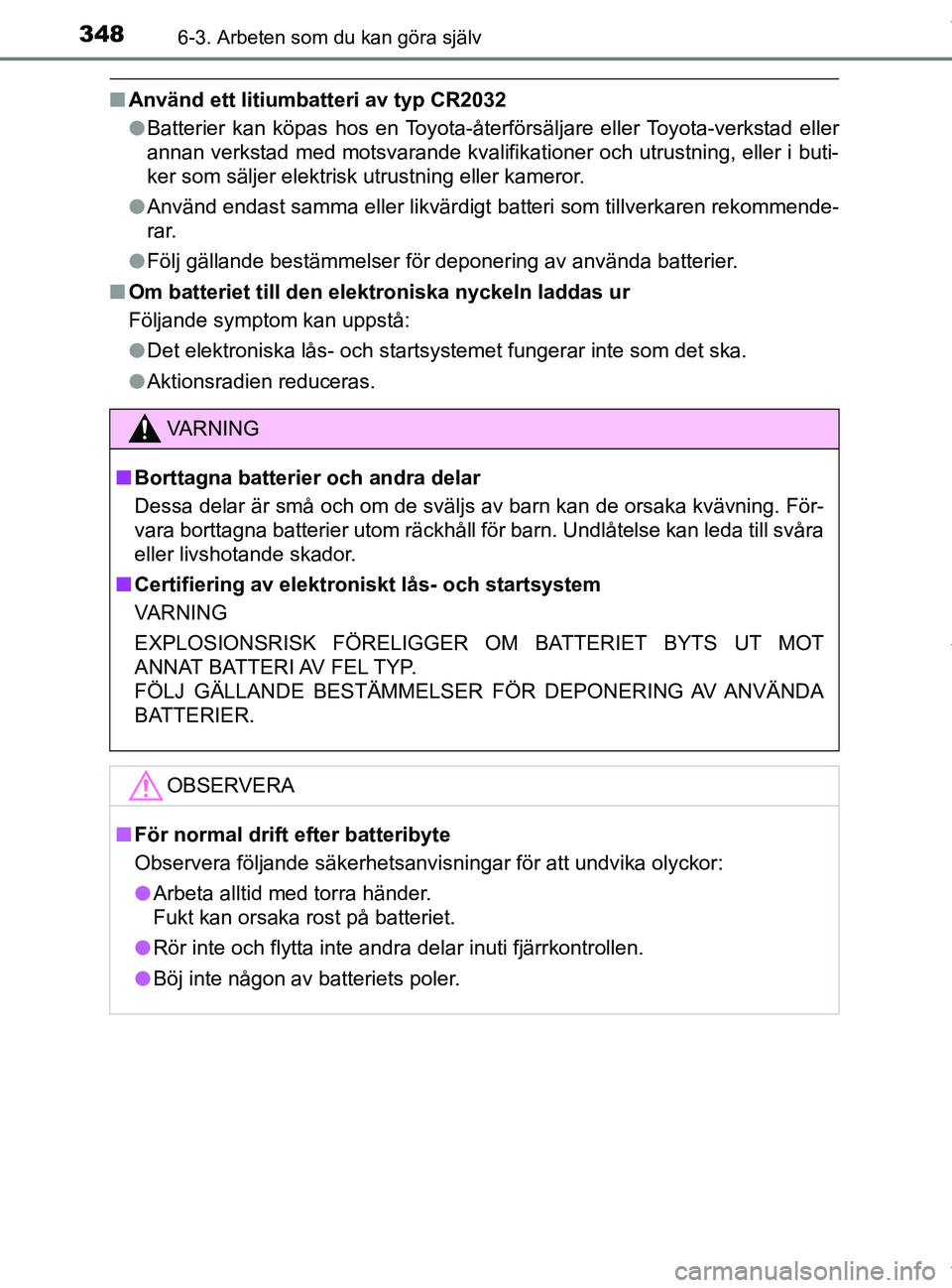 TOYOTA PRIUS PLUS 2019 Bruksanvisningar (in Swedish) 3486-3. Arbeten som du kan göra själv
PRIUS +_OM47D30SE
nAnvänd ett litiumbatteri av typ CR2032
lBatterier kan köpas hos en Toyota-återförsäljare eller Toyota-verkstad eller
annan verkstad med TOYOTA PRIUS PLUS 2019 Bruksanvisningar (in Swedish) 3486-3. Arbeten som du kan göra själv
PRIUS +_OM47D30SE
nAnvänd ett litiumbatteri av typ CR2032
lBatterier kan köpas hos en Toyota-återförsäljare eller Toyota-verkstad eller
annan verkstad med