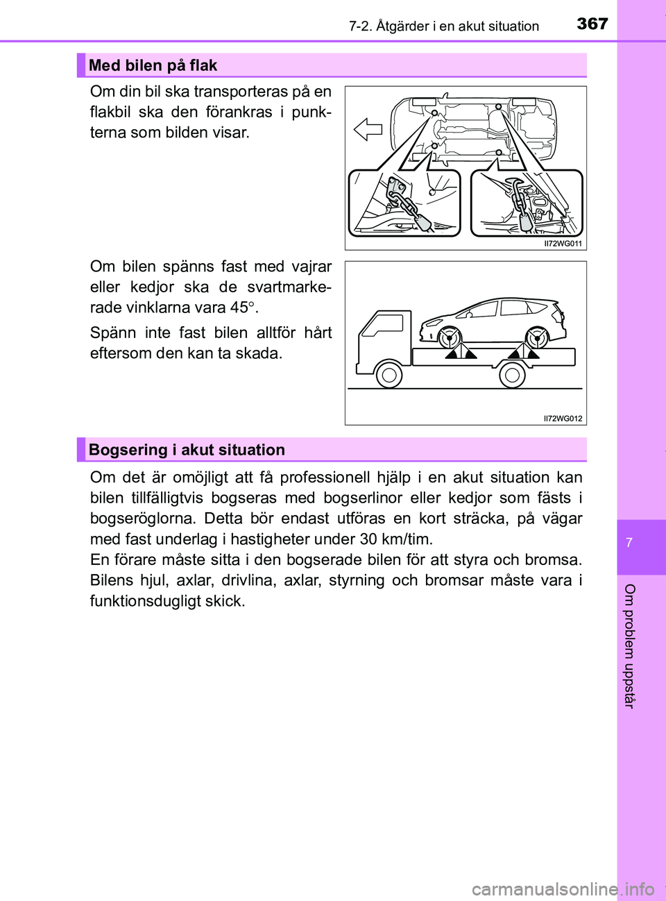 TOYOTA PRIUS PLUS 2019 Bruksanvisningar (in Swedish) 3677-2. Åtgärder i en akut situation
PRIUS +_OM47D30SE
7
Om problem uppstår
Om din bil ska transporteras på en
flakbil ska den förankras i punk-
terna som bilden visar.
Om bilen spänns fast med TOYOTA PRIUS PLUS 2019 Bruksanvisningar (in Swedish) 3677-2. Åtgärder i en akut situation
PRIUS +_OM47D30SE
7
Om problem uppstår
Om din bil ska transporteras på en
flakbil ska den förankras i punk-
terna som bilden visar.
Om bilen spänns fast med