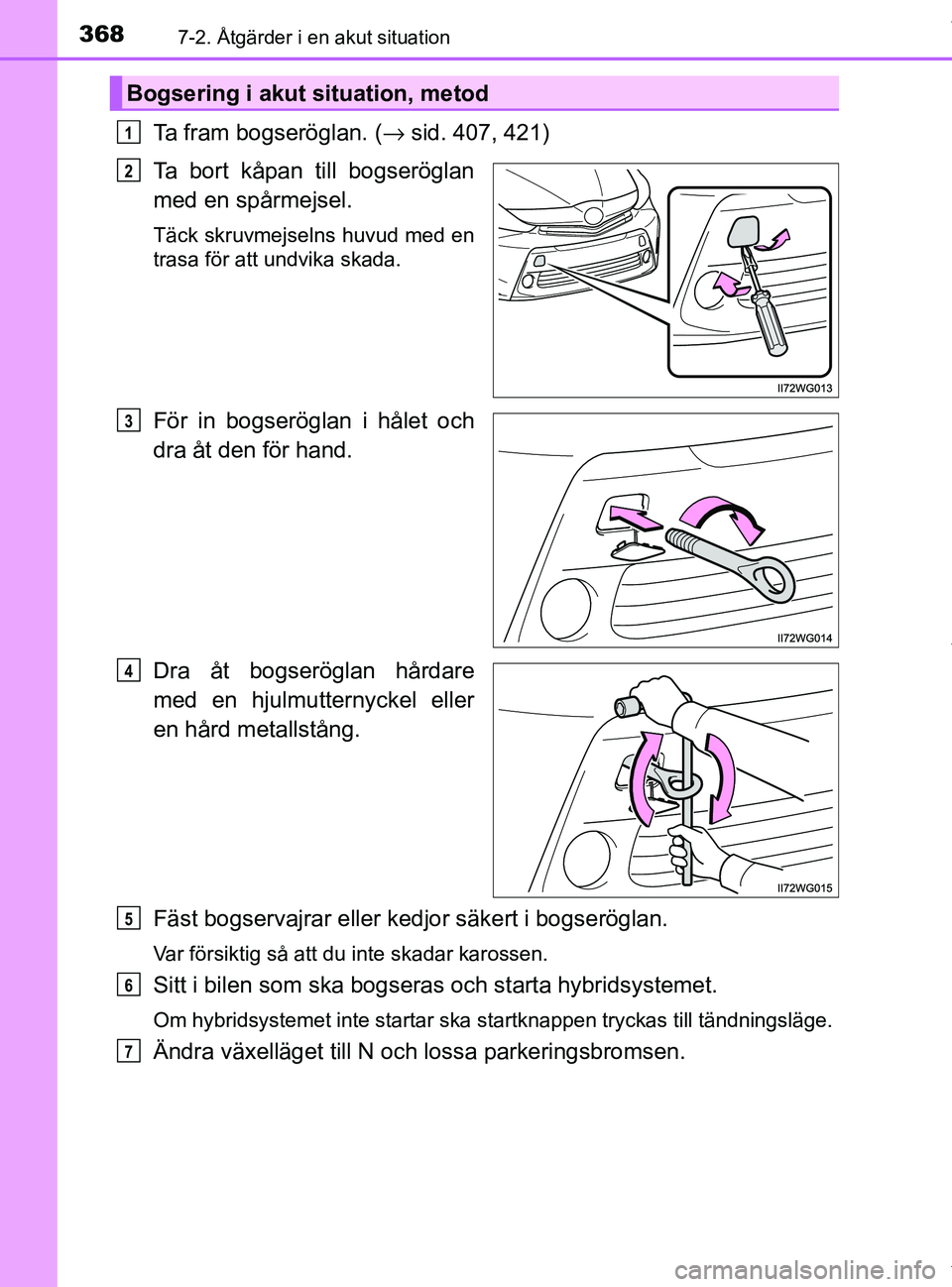 TOYOTA PRIUS PLUS 2019 Bruksanvisningar (in Swedish) 3687-2. Åtgärder i en akut situation
PRIUS +_OM47D30SE
Ta fram bogseröglan. (→sid. 407, 421)
Ta bort kåpan till bogseröglan
med en spårmejsel.
Täck skruvmejselns huvud med en
trasa för att u TOYOTA PRIUS PLUS 2019 Bruksanvisningar (in Swedish) 3687-2. Åtgärder i en akut situation
PRIUS +_OM47D30SE
Ta fram bogseröglan. (→sid. 407, 421)
Ta bort kåpan till bogseröglan
med en spårmejsel.
Täck skruvmejselns huvud med en
trasa för att u