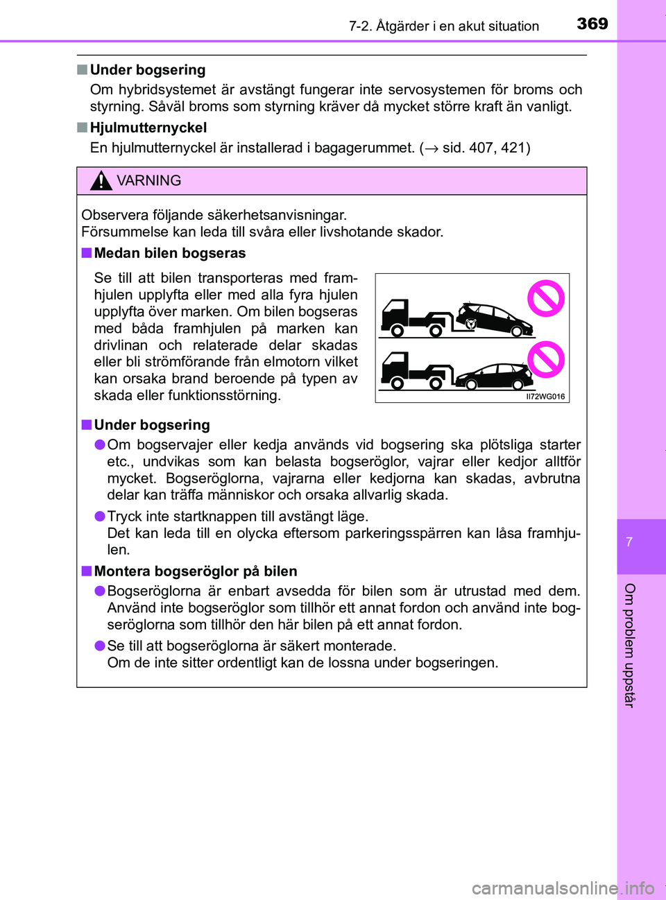 TOYOTA PRIUS PLUS 2019 Bruksanvisningar (in Swedish) 3697-2. Åtgärder i en akut situation
PRIUS +_OM47D30SE
7
Om problem uppstår
nUnder bogsering
Om hybridsystemet är avstängt fungerar inte servosystemen för broms och
styrning. Såväl broms som s TOYOTA PRIUS PLUS 2019 Bruksanvisningar (in Swedish) 3697-2. Åtgärder i en akut situation
PRIUS +_OM47D30SE
7
Om problem uppstår
nUnder bogsering
Om hybridsystemet är avstängt fungerar inte servosystemen för broms och
styrning. Såväl broms som s