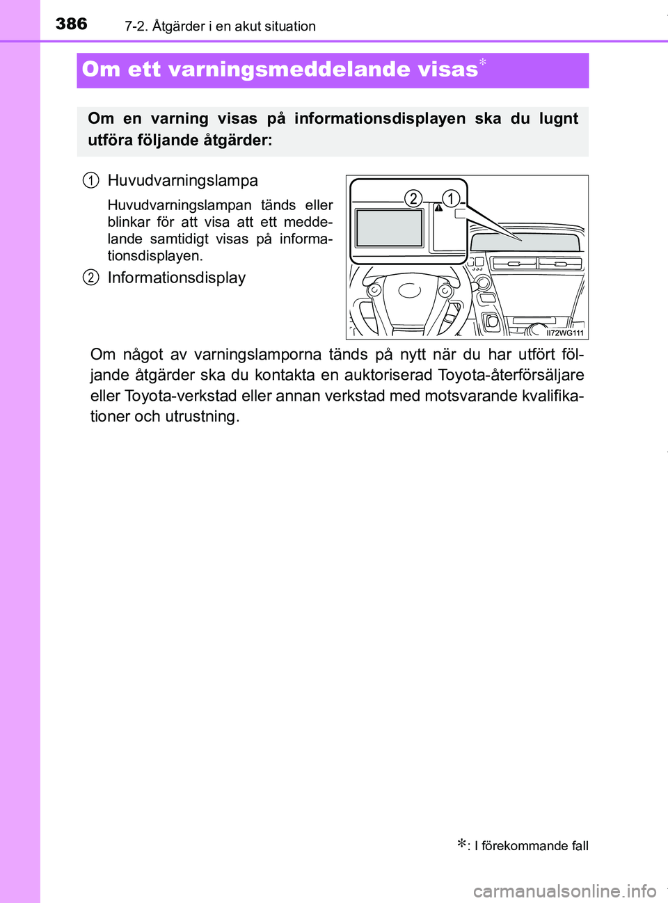 TOYOTA PRIUS PLUS 2019 Bruksanvisningar (in Swedish) 3867-2. Åtgärder i en akut situation
PRIUS +_OM47D30SE
Om ett varningsmeddelande visas∗
Huvudvarningslampa
Huvudvarningslampan tänds eller
blinkar för att visa att ett medde-
lande samtidigt vis TOYOTA PRIUS PLUS 2019 Bruksanvisningar (in Swedish) 3867-2. Åtgärder i en akut situation
PRIUS +_OM47D30SE
Om ett varningsmeddelande visas∗
Huvudvarningslampa
Huvudvarningslampan tänds eller
blinkar för att visa att ett medde-
lande samtidigt vis