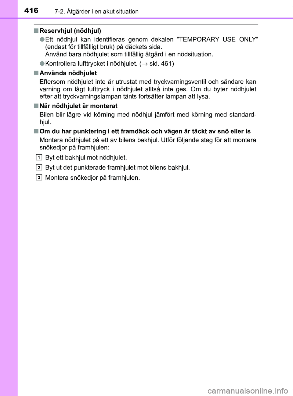 TOYOTA PRIUS PLUS 2019 Bruksanvisningar (in Swedish) 4167-2. Åtgärder i en akut situation
PRIUS +_OM47D30SE
nReservhjul (nödhjul)
lEtt nödhjul kan identifieras genom dekalen ”TEMPORARY USE ONLY”
(endast för tillfälligt bruk) på däckets sida. TOYOTA PRIUS PLUS 2019 Bruksanvisningar (in Swedish) 4167-2. Åtgärder i en akut situation
PRIUS +_OM47D30SE
nReservhjul (nödhjul)
lEtt nödhjul kan identifieras genom dekalen ”TEMPORARY USE ONLY”
(endast för tillfälligt bruk) på däckets sida.