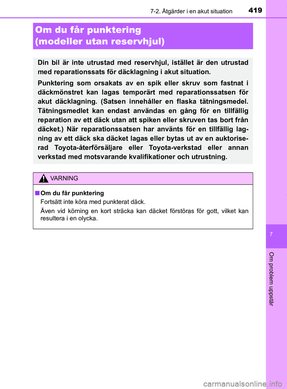 TOYOTA PRIUS PLUS 2019 Bruksanvisningar (in Swedish) 4197-2. Åtgärder i en akut situation
PRIUS +_OM47D30SE
7
Om problem uppstår
Om du får punktering
(modeller utan reservhjul)
Din bil är inte utrustad med reservhjul, istället är den utrustad
me TOYOTA PRIUS PLUS 2019 Bruksanvisningar (in Swedish) 4197-2. Åtgärder i en akut situation
PRIUS +_OM47D30SE
7
Om problem uppstår
Om du får punktering
(modeller utan reservhjul)
Din bil är inte utrustad med reservhjul, istället är den utrustad
me