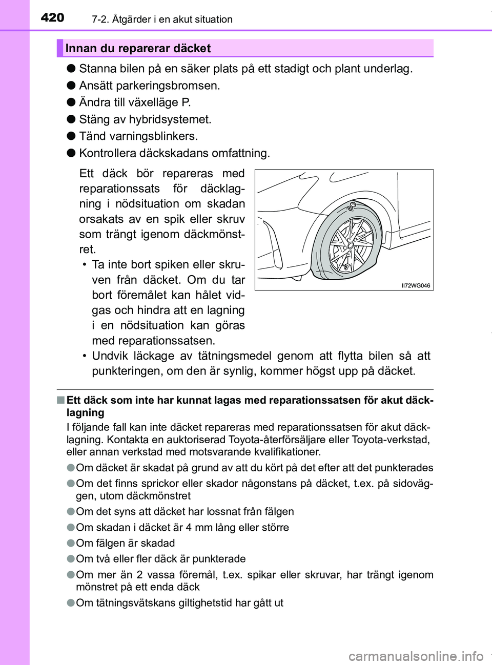 TOYOTA PRIUS PLUS 2019 Bruksanvisningar (in Swedish) 4207-2. Åtgärder i en akut situation
PRIUS +_OM47D30SE
lStanna bilen på en säker plats på ett stadigt och plant underlag.
l Ansätt parkeringsbromsen.
l Ändra till växelläge P.
l Stäng av hyb TOYOTA PRIUS PLUS 2019 Bruksanvisningar (in Swedish) 4207-2. Åtgärder i en akut situation
PRIUS +_OM47D30SE
lStanna bilen på en säker plats på ett stadigt och plant underlag.
l Ansätt parkeringsbromsen.
l Ändra till växelläge P.
l Stäng av hyb