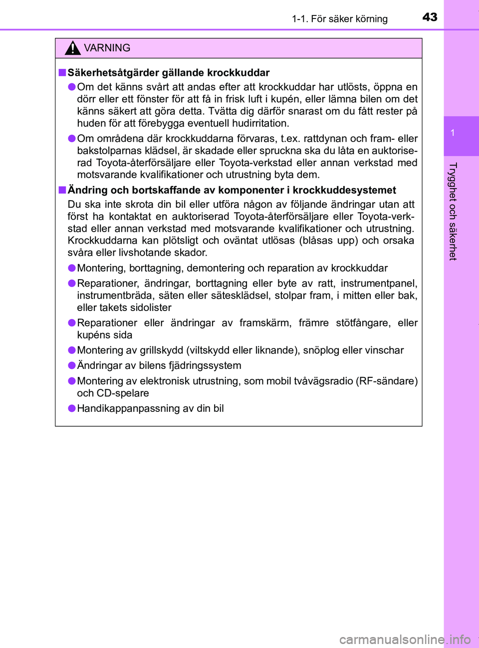 TOYOTA PRIUS PLUS 2019 Bruksanvisningar (in Swedish) 431-1. För säker körning
1
PRIUS +_OM47D30SE
Trygghet och säkerhet
VA R N I N G
nSäkerhetsåtgärder gällande krockkuddar
l Om det känns svårt att andas efter att krockkuddar har utlösts, öp TOYOTA PRIUS PLUS 2019 Bruksanvisningar (in Swedish) 431-1. För säker körning
1
PRIUS +_OM47D30SE
Trygghet och säkerhet
VA R N I N G
nSäkerhetsåtgärder gällande krockkuddar
l Om det känns svårt att andas efter att krockkuddar har utlösts, öp