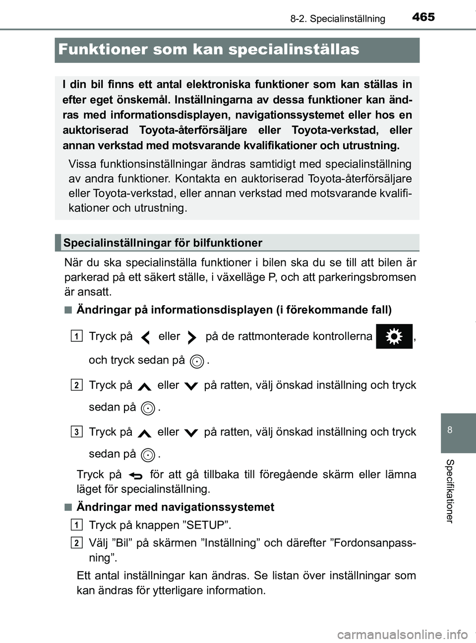 TOYOTA PRIUS PLUS 2019 Bruksanvisningar (in Swedish) 4658-2. Specialinställning
PRIUS +_OM47D30SE
8
Specifikationer
Funktioner som kan specialinställas
När du ska specialinställa funktioner i bilen ska du se till att bilen är
parkerad på ett säke TOYOTA PRIUS PLUS 2019 Bruksanvisningar (in Swedish) 4658-2. Specialinställning
PRIUS +_OM47D30SE
8
Specifikationer
Funktioner som kan specialinställas
När du ska specialinställa funktioner i bilen ska du se till att bilen är
parkerad på ett säke