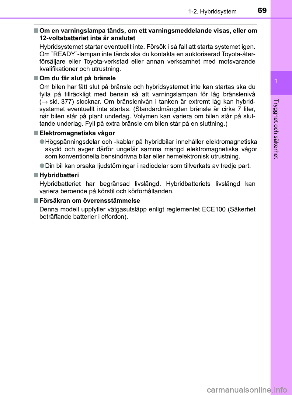 TOYOTA PRIUS PLUS 2019 Bruksanvisningar (in Swedish) 691-2. Hybridsystem
1
PRIUS +_OM47D30SE
Trygghet och säkerhet
nOm en varningslampa tänds, om ett varningsmeddelande visas, eller om
12-voltsbatteriet inte är anslutet
Hybridsystemet startar eventue TOYOTA PRIUS PLUS 2019 Bruksanvisningar (in Swedish) 691-2. Hybridsystem
1
PRIUS +_OM47D30SE
Trygghet och säkerhet
nOm en varningslampa tänds, om ett varningsmeddelande visas, eller om
12-voltsbatteriet inte är anslutet
Hybridsystemet startar eventue