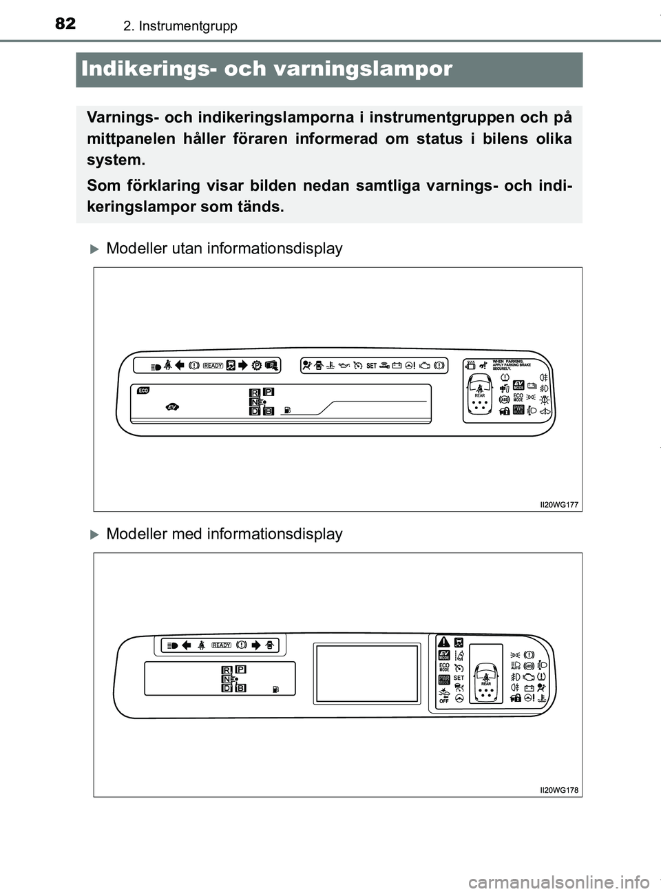 TOYOTA PRIUS PLUS 2019 Bruksanvisningar (in Swedish) 822. Instrumentgrupp
PRIUS +_OM47D30SE
Indikerings- och varningslampor
Modeller utan informationsdisplay
Modeller med informationsdisplay
Varnings- och indikeringslampor na i instrumentgruppen o TOYOTA PRIUS PLUS 2019 Bruksanvisningar (in Swedish) 822. Instrumentgrupp
PRIUS +_OM47D30SE
Indikerings- och varningslampor
Modeller utan informationsdisplay
Modeller med informationsdisplay
Varnings- och indikeringslampor na i instrumentgruppen o