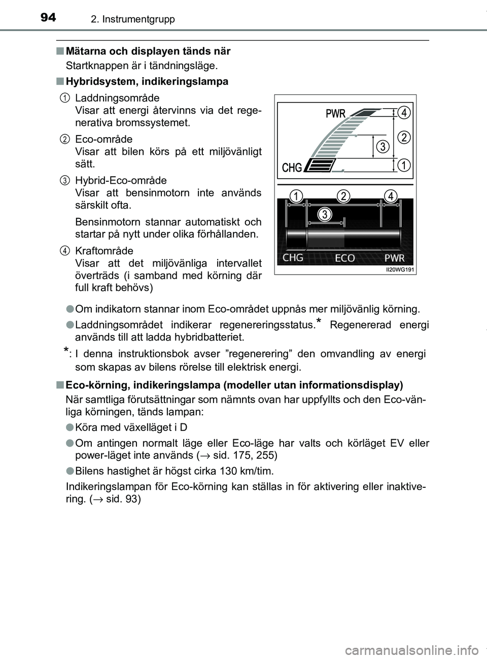 TOYOTA PRIUS PLUS 2019 Bruksanvisningar (in Swedish) 942. Instrumentgrupp
PRIUS +_OM47D30SE
nMätarna och displayen tänds när
Startknappen är i tändningsläge.
n Hybridsystem, indikeringslampa
lOm indikatorn stannar inom Eco-området uppnås mer mil TOYOTA PRIUS PLUS 2019 Bruksanvisningar (in Swedish) 942. Instrumentgrupp
PRIUS +_OM47D30SE
nMätarna och displayen tänds när
Startknappen är i tändningsläge.
n Hybridsystem, indikeringslampa
lOm indikatorn stannar inom Eco-området uppnås mer mil