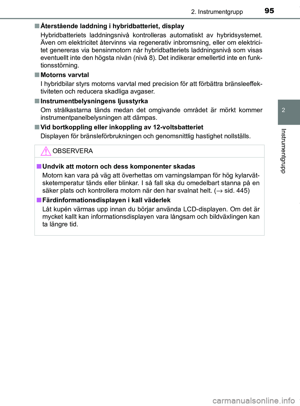 TOYOTA PRIUS PLUS 2019 Bruksanvisningar (in Swedish) 952. Instrumentgrupp
2
Instrumentgrupp
PRIUS +_OM47D30SEn
Återstående laddning i hybridbatteriet, display
Hybridbatteriets laddningsnivå kontrolleras automatiskt av hybridsystemet.
Även om elektri TOYOTA PRIUS PLUS 2019 Bruksanvisningar (in Swedish) 952. Instrumentgrupp
2
Instrumentgrupp
PRIUS +_OM47D30SEn
Återstående laddning i hybridbatteriet, display
Hybridbatteriets laddningsnivå kontrolleras automatiskt av hybridsystemet.
Även om elektri
