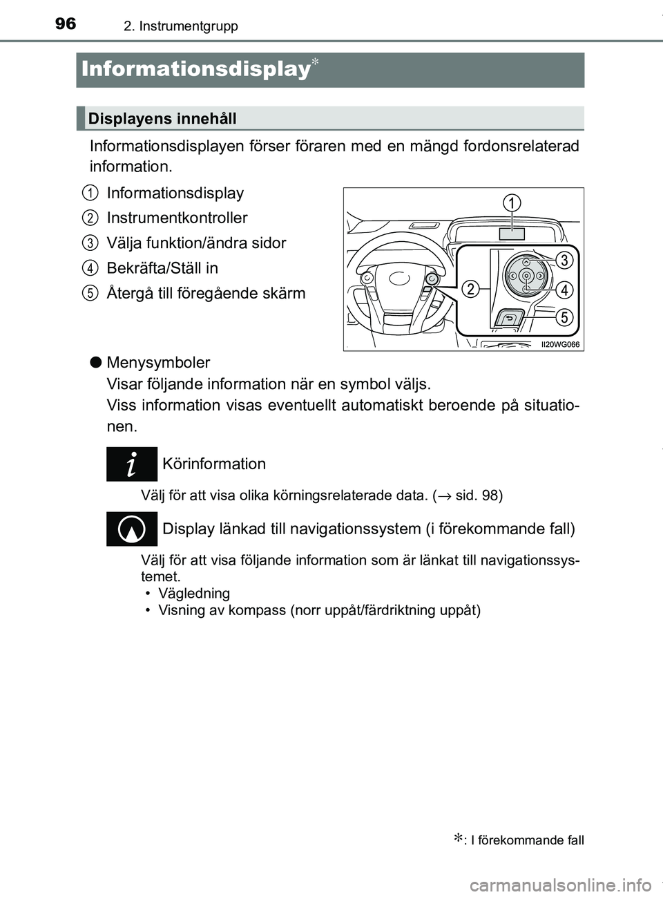 TOYOTA PRIUS PLUS 2019  Bruksanvisningar (in Swedish) 962. Instrumentgrupp
PRIUS +_OM47D30SE
Informationsdisplay∗
Informationsdisplayen förser föraren med en mängd fordonsrelaterad
information.Informationsdisplay
Instrumentkontroller
Välja funktion