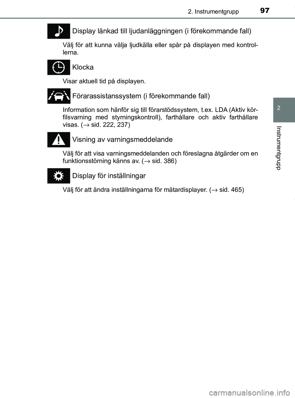 TOYOTA PRIUS PLUS 2019 Bruksanvisningar (in Swedish) 972. Instrumentgrupp
2
Instrumentgrupp
PRIUS +_OM47D30SE
Display länkad till ljudanläggningen (i förekommande fall)
Välj för att kunna välja ljudkälla eller spår på displayen med kontrol-
ler TOYOTA PRIUS PLUS 2019 Bruksanvisningar (in Swedish) 972. Instrumentgrupp
2
Instrumentgrupp
PRIUS +_OM47D30SE
Display länkad till ljudanläggningen (i förekommande fall)
Välj för att kunna välja ljudkälla eller spår på displayen med kontrol-
ler