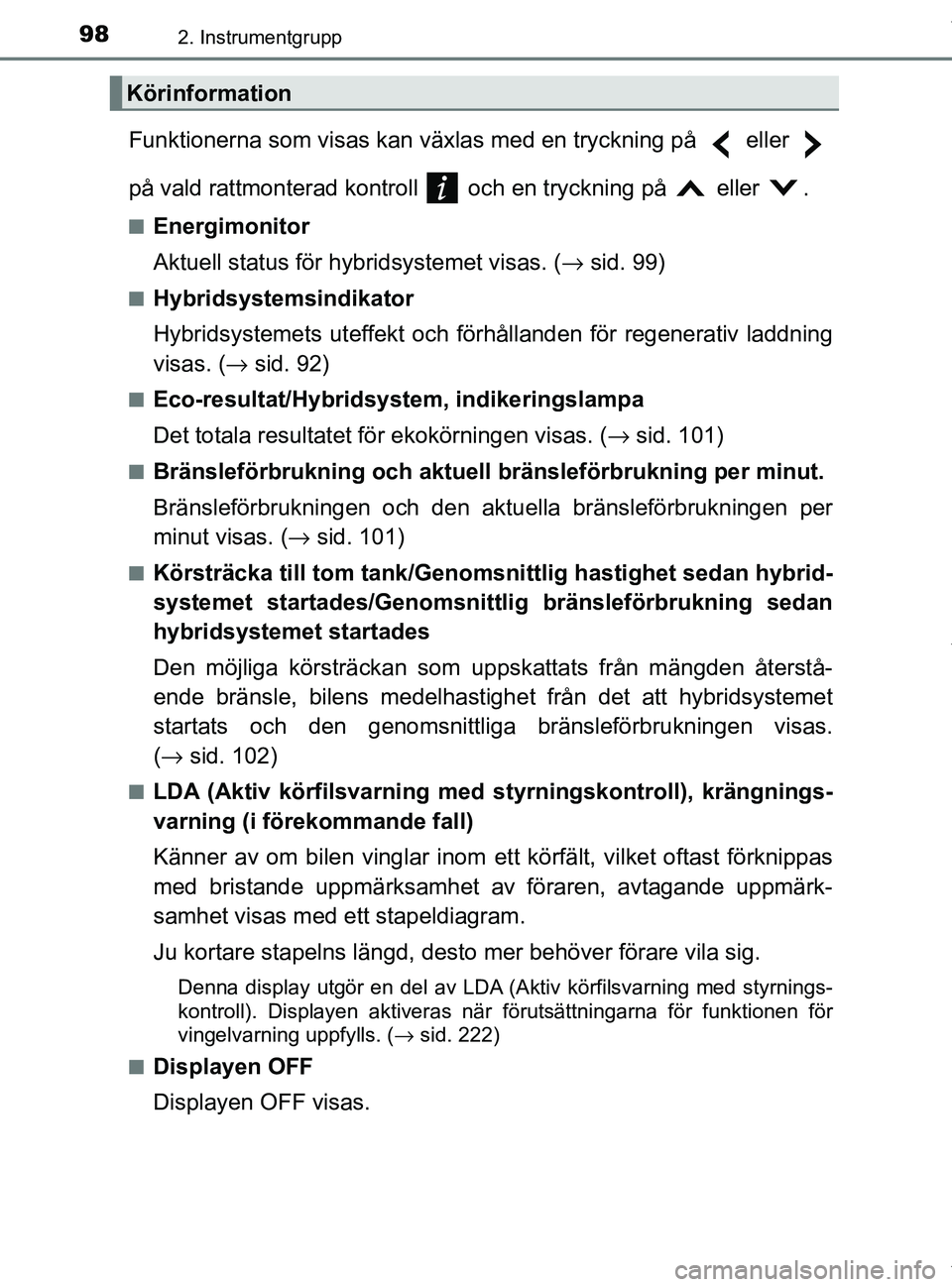 TOYOTA PRIUS PLUS 2019 Bruksanvisningar (in Swedish) 982. Instrumentgrupp
PRIUS +_OM47D30SE
Funktionerna som visas kan växlas med en tryckning på eller
på vald rattmonterad kontroll och en tryckning på eller .
nEnergimonitor
Aktuell status f TOYOTA PRIUS PLUS 2019 Bruksanvisningar (in Swedish) 982. Instrumentgrupp
PRIUS +_OM47D30SE
Funktionerna som visas kan växlas med en tryckning på eller
på vald rattmonterad kontroll och en tryckning på eller .
nEnergimonitor
Aktuell status f