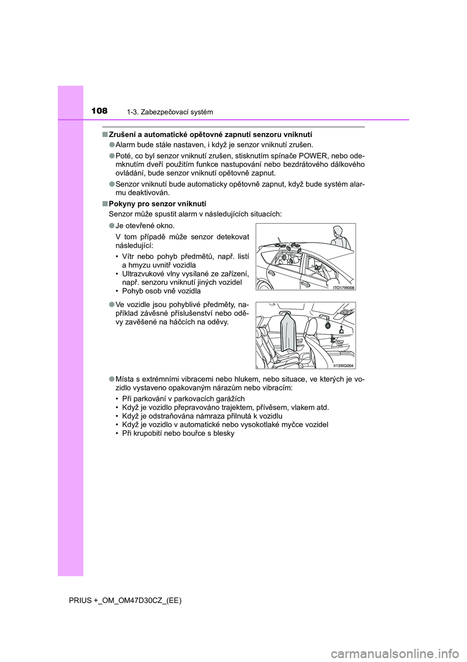TOYOTA PRIUS PLUS 2019 Návod na použití (in Czech) 1081-3. Zabezpečovací systém
PRIUS +_OM_OM47D30CZ_(EE)
■Zrušení a automatické opětovné zapnutí senzoru vniknutí
●Alarm bude stále nastaven, i když je senzor vniknutí zrušen.
●<0033 TOYOTA PRIUS PLUS 2019 Návod na použití (in Czech) 1081-3. Zabezpečovací systém
PRIUS +_OM_OM47D30CZ_(EE)
■Zrušení a automatické opětovné zapnutí senzoru vniknutí
●Alarm bude stále nastaven, i když je senzor vniknutí zrušen.
●<0033