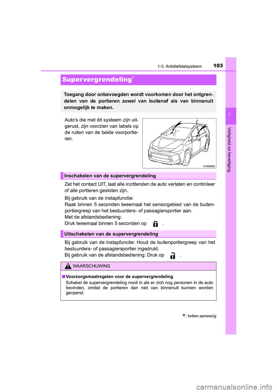 TOYOTA PRIUS PLUS 2018 Instructieboekje (in Dutch) 103
1
1-3. Antidiefstalsysteem
PRIUS +_OM_OM47D30E_(EE)
Veiligheid en beveiliging
Super vergrendeling
Auto's die met dit systeem zijn uit-
gerust, zijn voorzien van labels op
de ruiten van de b TOYOTA PRIUS PLUS 2018 Instructieboekje (in Dutch) 103
1
1-3. Antidiefstalsysteem
PRIUS +_OM_OM47D30E_(EE)
Veiligheid en beveiliging
Super vergrendeling
Auto's die met dit systeem zijn uit-
gerust, zijn voorzien van labels op
de ruiten van de b