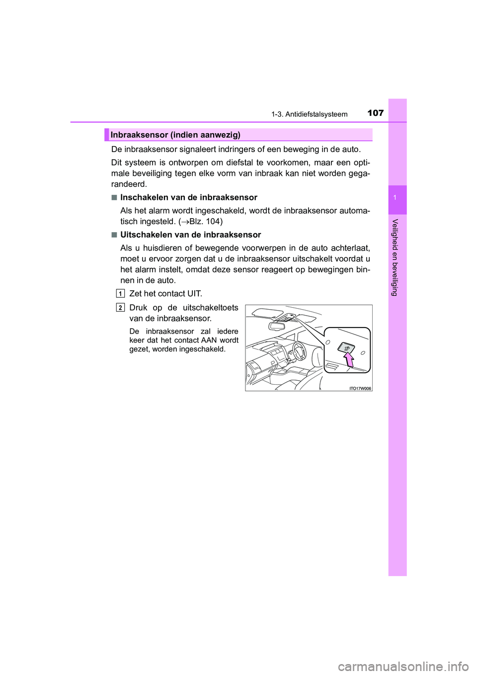 TOYOTA PRIUS PLUS 2018 Instructieboekje (in Dutch) 1071-3. Antidiefstalsysteem
1
PRIUS +_OM_OM47D30E_(EE)
Veiligheid en beveiliging
De inbraaksensor signaleert indringers of een beweging in de auto.
Dit systeem is ontworpen om dief stal te voor TOYOTA PRIUS PLUS 2018 Instructieboekje (in Dutch) 1071-3. Antidiefstalsysteem
1
PRIUS +_OM_OM47D30E_(EE)
Veiligheid en beveiliging
De inbraaksensor signaleert indringers of een beweging in de auto.
Dit systeem is ontworpen om dief stal te voor