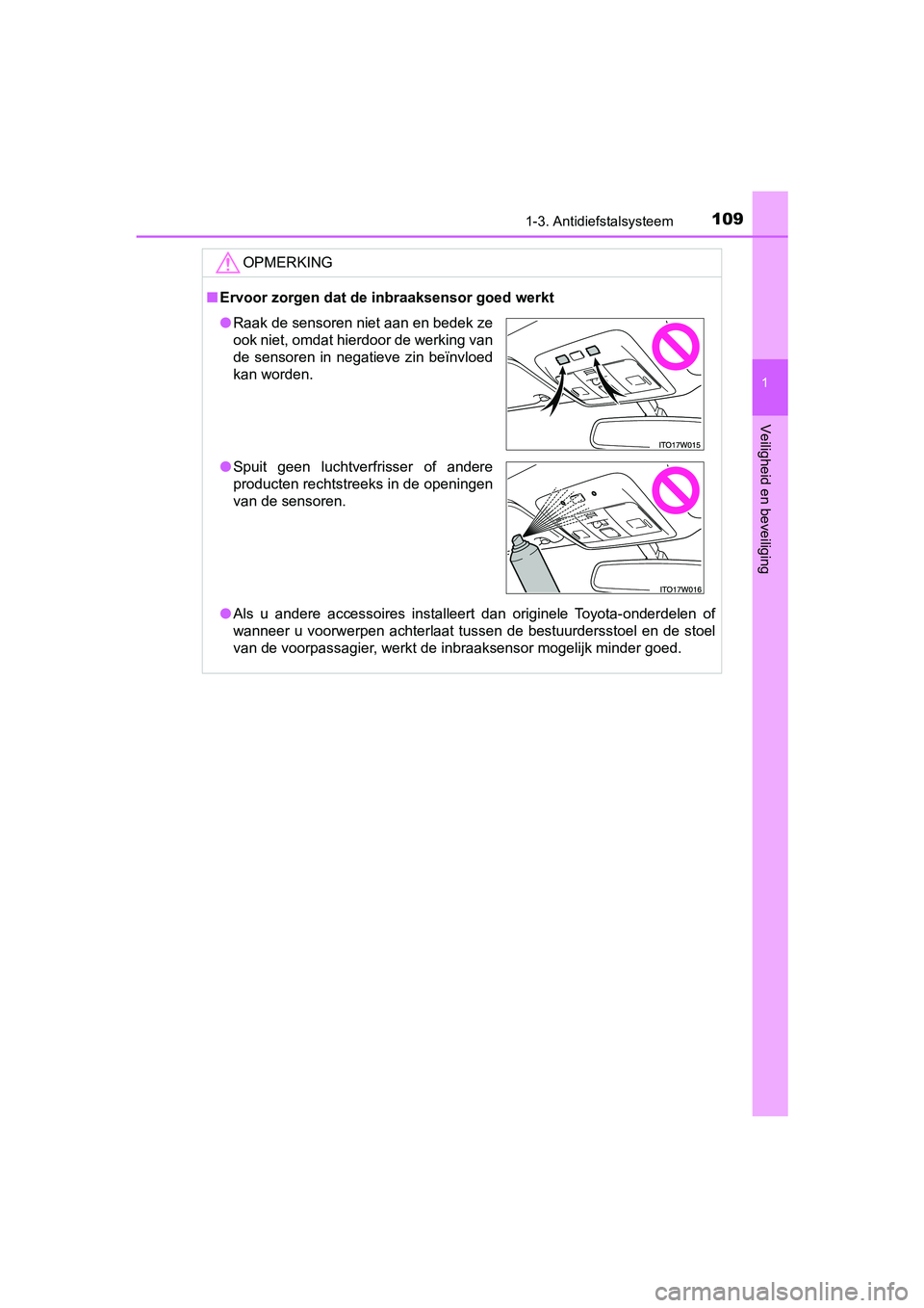 TOYOTA PRIUS PLUS 2018 Instructieboekje (in Dutch) 1091-3. Antidiefstalsysteem
1
PRIUS +_OM_OM47D30E_(EE)
Veiligheid en beveiliging
OPMERKING
■Ervoor zorgen dat de i nbraaksensor goed werkt
● Als u andere accessoires installeert dan originel TOYOTA PRIUS PLUS 2018 Instructieboekje (in Dutch) 1091-3. Antidiefstalsysteem
1
PRIUS +_OM_OM47D30E_(EE)
Veiligheid en beveiliging
OPMERKING
■Ervoor zorgen dat de i nbraaksensor goed werkt
● Als u andere accessoires installeert dan originel