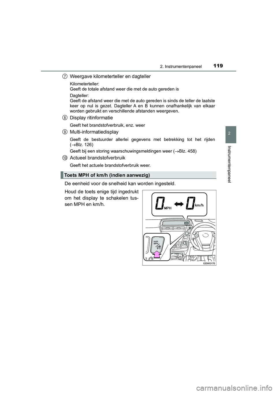 TOYOTA PRIUS PLUS 2018 Instructieboekje (in Dutch) 1192. Instrumentenpaneel
2
Instrumentenpaneel
PRIUS +_OM_OM47D30E_(EE)
Weergave kilometerteller en dagteller
Kilometerteller:
Geeft de totale afstand weer die met de auto gereden is
Dagteller:
Geeft TOYOTA PRIUS PLUS 2018 Instructieboekje (in Dutch) 1192. Instrumentenpaneel
2
Instrumentenpaneel
PRIUS +_OM_OM47D30E_(EE)
Weergave kilometerteller en dagteller
Kilometerteller:
Geeft de totale afstand weer die met de auto gereden is
Dagteller:
Geeft
