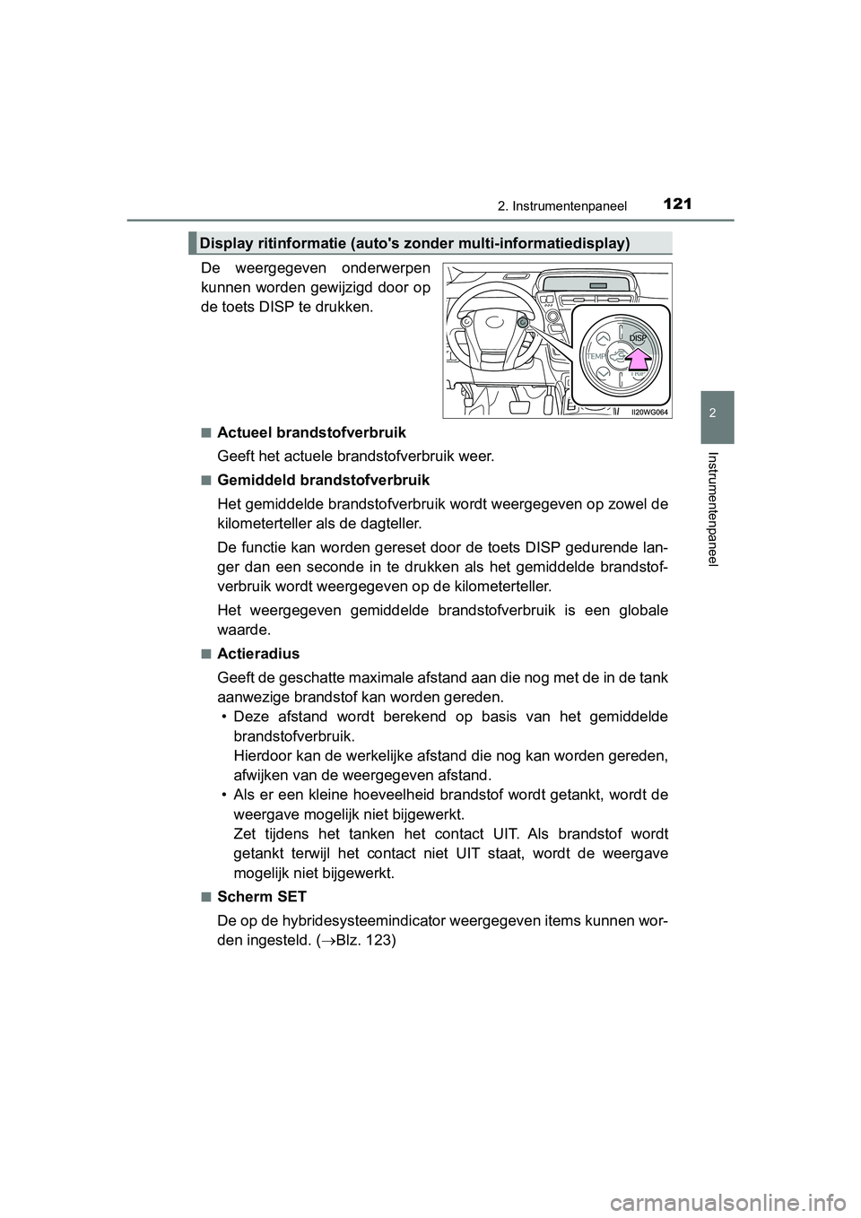 TOYOTA PRIUS PLUS 2018 Instructieboekje (in Dutch) 1212. Instrumentenpaneel
2
Instrumentenpaneel
PRIUS +_OM_OM47D30E_(EE)
De weergegeven onderwerpen
kunnen worden gewijzigd door op
de toets DISP te drukken.
■Actueel brandstofverbruik
Geeft het TOYOTA PRIUS PLUS 2018 Instructieboekje (in Dutch) 1212. Instrumentenpaneel
2
Instrumentenpaneel
PRIUS +_OM_OM47D30E_(EE)
De weergegeven onderwerpen
kunnen worden gewijzigd door op
de toets DISP te drukken.
■Actueel brandstofverbruik
Geeft het