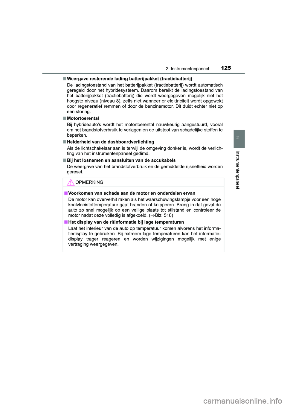 TOYOTA PRIUS PLUS 2018 Instructieboekje (in Dutch) 1252. Instrumentenpaneel
2
Instrumentenpaneel
PRIUS +_OM_OM47D30E_(EE)■
Weergave resterende lading ba tterijpakket (tractiebatterij)
De ladingstoestand van het batterijpakket (tractiebatterij) TOYOTA PRIUS PLUS 2018 Instructieboekje (in Dutch) 1252. Instrumentenpaneel
2
Instrumentenpaneel
PRIUS +_OM_OM47D30E_(EE)■
Weergave resterende lading ba tterijpakket (tractiebatterij)
De ladingstoestand van het batterijpakket (tractiebatterij)