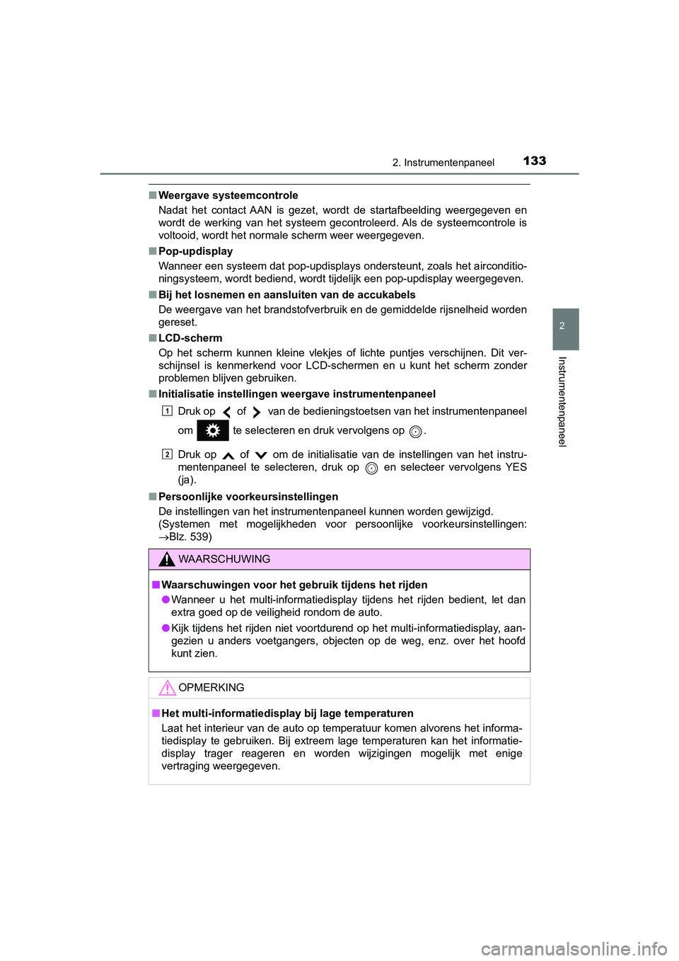 TOYOTA PRIUS PLUS 2018 Instructieboekje (in Dutch) 1332. Instrumentenpaneel
2
Instrumentenpaneel
PRIUS +_OM_OM47D30E_(EE)
■Weergave systeemcontrole
Nadat het contact AAN is gezet, wordt de startafbeelding weergegeven en
wordt de werking TOYOTA PRIUS PLUS 2018 Instructieboekje (in Dutch) 1332. Instrumentenpaneel
2
Instrumentenpaneel
PRIUS +_OM_OM47D30E_(EE)
■Weergave systeemcontrole
Nadat het contact AAN is gezet, wordt de startafbeelding weergegeven en
wordt de werking