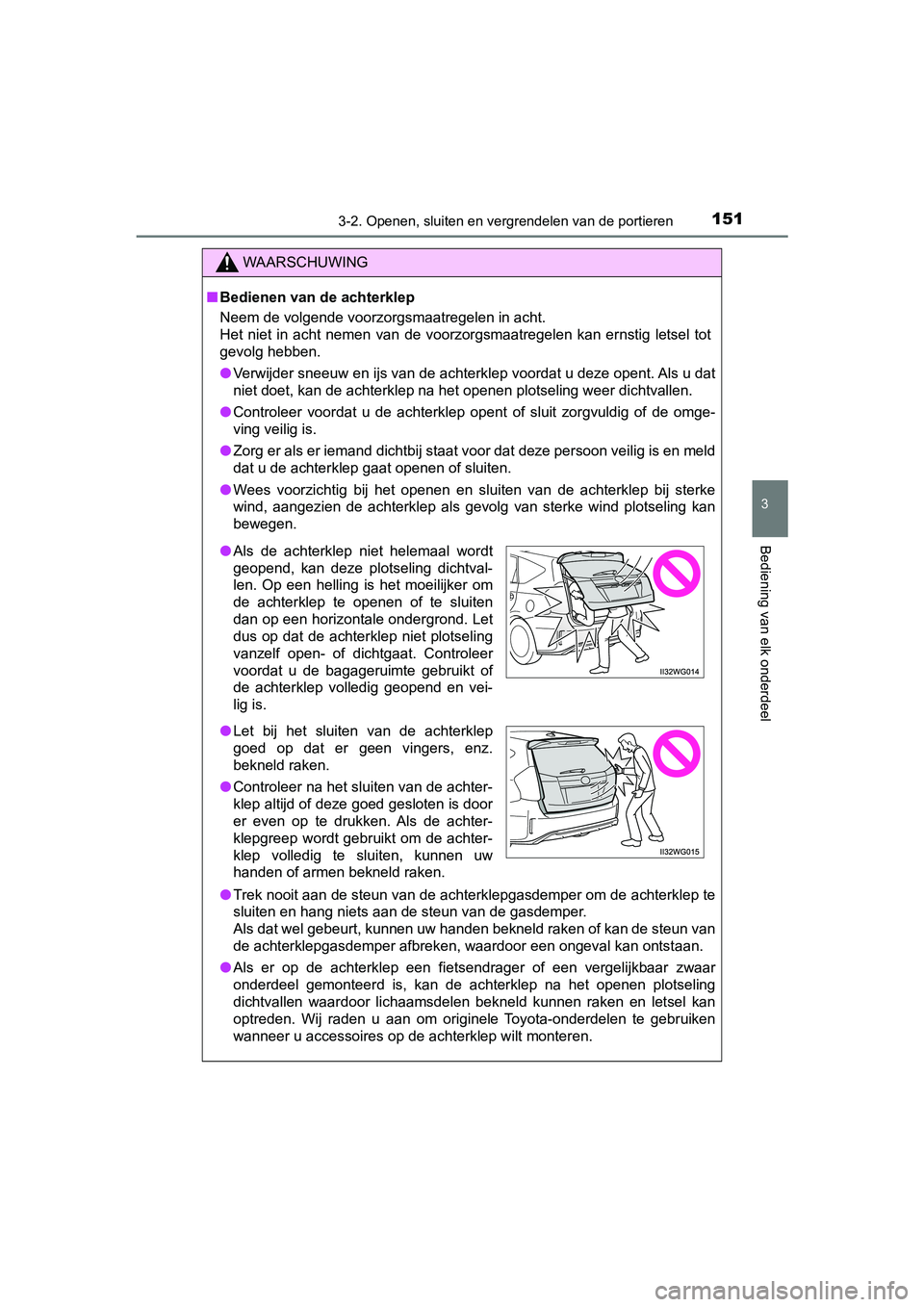 TOYOTA PRIUS PLUS 2018 Instructieboekje (in Dutch) 1513-2. Openen, sluiten en vergrendelen van de portieren
3
Bediening van elk onderdeel
PRIUS +_OM_OM47D30E_(EE)
WAARSCHUWING
■Bedienen van de achterklep
Neem de volgende voorzorgsmaatregelen in acht TOYOTA PRIUS PLUS 2018 Instructieboekje (in Dutch) 1513-2. Openen, sluiten en vergrendelen van de portieren
3
Bediening van elk onderdeel
PRIUS +_OM_OM47D30E_(EE)
WAARSCHUWING
■Bedienen van de achterklep
Neem de volgende voorzorgsmaatregelen in acht