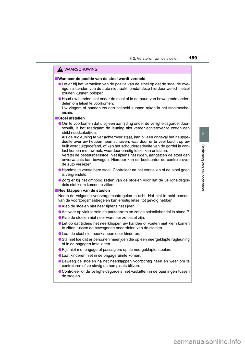 TOYOTA PRIUS PLUS 2018 Instructieboekje (in Dutch) 1893-3. Verstellen van de stoelen
3
Bediening van elk onderdeel
PRIUS +_OM_OM47D30E_(EE)
WAARSCHUWING
■Wanneer de positie van de stoel wordt versteld
● Let er bij het verstellen van de positie van TOYOTA PRIUS PLUS 2018 Instructieboekje (in Dutch) 1893-3. Verstellen van de stoelen
3
Bediening van elk onderdeel
PRIUS +_OM_OM47D30E_(EE)
WAARSCHUWING
■Wanneer de positie van de stoel wordt versteld
● Let er bij het verstellen van de positie van