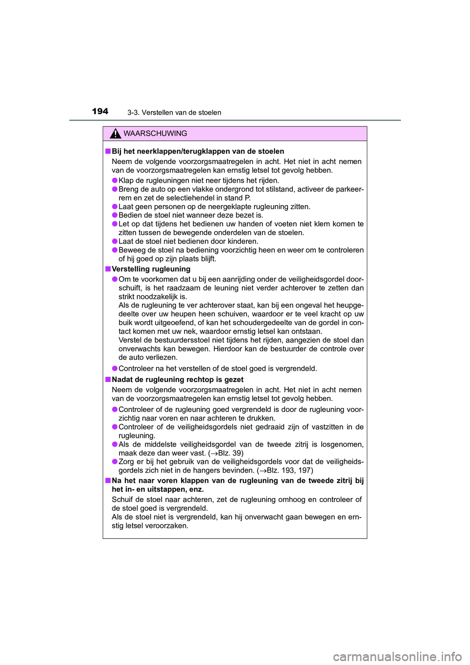 TOYOTA PRIUS PLUS 2018 Instructieboekje (in Dutch) 1943-3. Verstellen van de stoelen
PRIUS +_OM_OM47D30E_(EE)
WAARSCHUWING
■Bij het neerklappen/terugklappen van de stoelen
Neem de volgende voorzorgsmaatregelen in acht. Het niet in acht ne TOYOTA PRIUS PLUS 2018 Instructieboekje (in Dutch) 1943-3. Verstellen van de stoelen
PRIUS +_OM_OM47D30E_(EE)
WAARSCHUWING
■Bij het neerklappen/terugklappen van de stoelen
Neem de volgende voorzorgsmaatregelen in acht. Het niet in acht ne