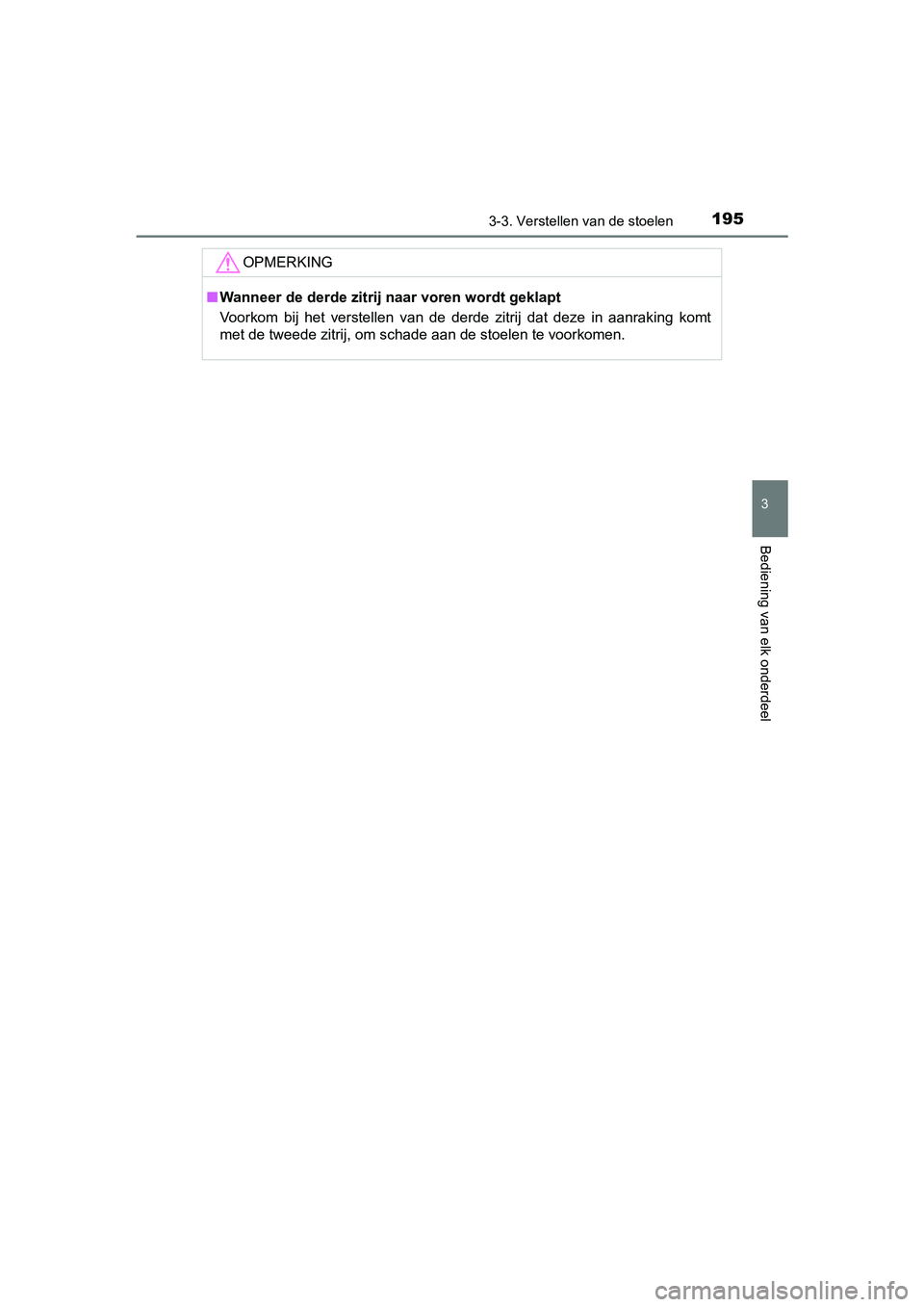 TOYOTA PRIUS PLUS 2018 Instructieboekje (in Dutch) 1953-3. Verstellen van de stoelen
3
Bediening van elk onderdeel
PRIUS +_OM_OM47D30E_(EE)
OPMERKING
■Wanneer de derde zitrij n aar voren wordt geklapt
Voorkom bij het verstellen van de derde z TOYOTA PRIUS PLUS 2018 Instructieboekje (in Dutch) 1953-3. Verstellen van de stoelen
3
Bediening van elk onderdeel
PRIUS +_OM_OM47D30E_(EE)
OPMERKING
■Wanneer de derde zitrij n aar voren wordt geklapt
Voorkom bij het verstellen van de derde z