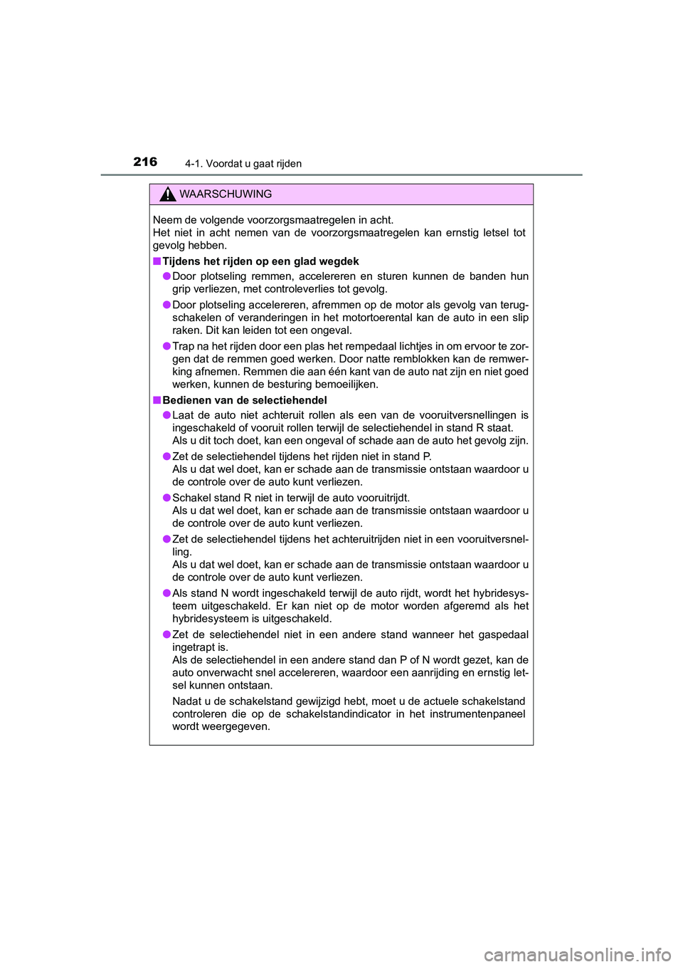 TOYOTA PRIUS PLUS 2018 Instructieboekje (in Dutch) 2164-1. Voordat u gaat rijden
PRIUS +_OM_OM47D30E_(EE)
WAARSCHUWING
Neem de volgende voorzorgsmaatregelen in acht.
Het niet in acht nemen van de voorzorgsmaatregelen kan ernstig letsel tot
TOYOTA PRIUS PLUS 2018 Instructieboekje (in Dutch) 2164-1. Voordat u gaat rijden
PRIUS +_OM_OM47D30E_(EE)
WAARSCHUWING
Neem de volgende voorzorgsmaatregelen in acht.
Het niet in acht nemen van de voorzorgsmaatregelen kan ernstig letsel tot