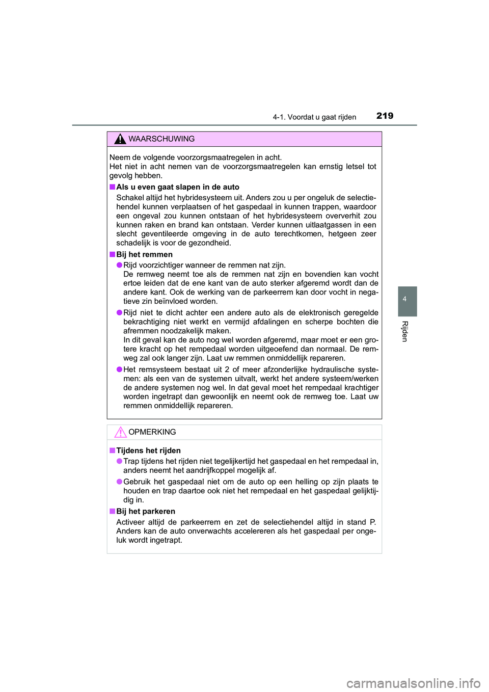 TOYOTA PRIUS PLUS 2018 Instructieboekje (in Dutch) 2194-1. Voordat u gaat rijden
4
Rijden
PRIUS +_OM_OM47D30E_(EE)
WAARSCHUWING
Neem de volgende voorzorgsmaatregelen in acht.
Het niet in acht nemen van de voorzorgsmaatregelen kan ernstig let TOYOTA PRIUS PLUS 2018 Instructieboekje (in Dutch) 2194-1. Voordat u gaat rijden
4
Rijden
PRIUS +_OM_OM47D30E_(EE)
WAARSCHUWING
Neem de volgende voorzorgsmaatregelen in acht.
Het niet in acht nemen van de voorzorgsmaatregelen kan ernstig let