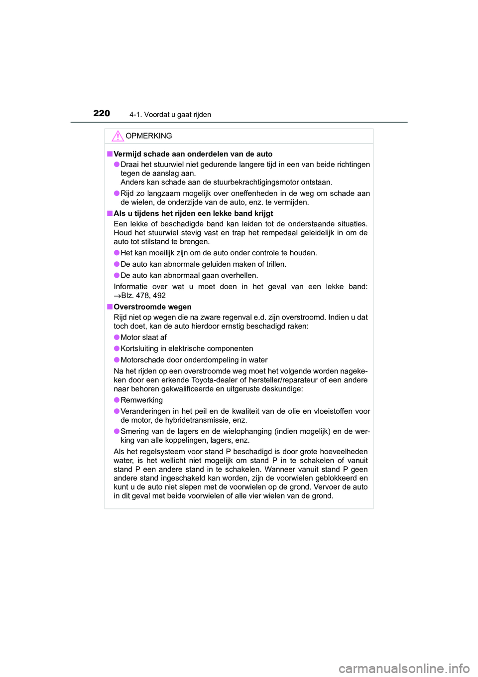 TOYOTA PRIUS PLUS 2018 Instructieboekje (in Dutch) 2204-1. Voordat u gaat rijden
PRIUS +_OM_OM47D30E_(EE)
OPMERKING
■Vermijd schade aan onderdelen van de auto
● Draai het stuurwiel niet gedurende langere tijd in een van beid e richtingen
tegen de TOYOTA PRIUS PLUS 2018 Instructieboekje (in Dutch) 2204-1. Voordat u gaat rijden
PRIUS +_OM_OM47D30E_(EE)
OPMERKING
■Vermijd schade aan onderdelen van de auto
● Draai het stuurwiel niet gedurende langere tijd in een van beid e richtingen
tegen de