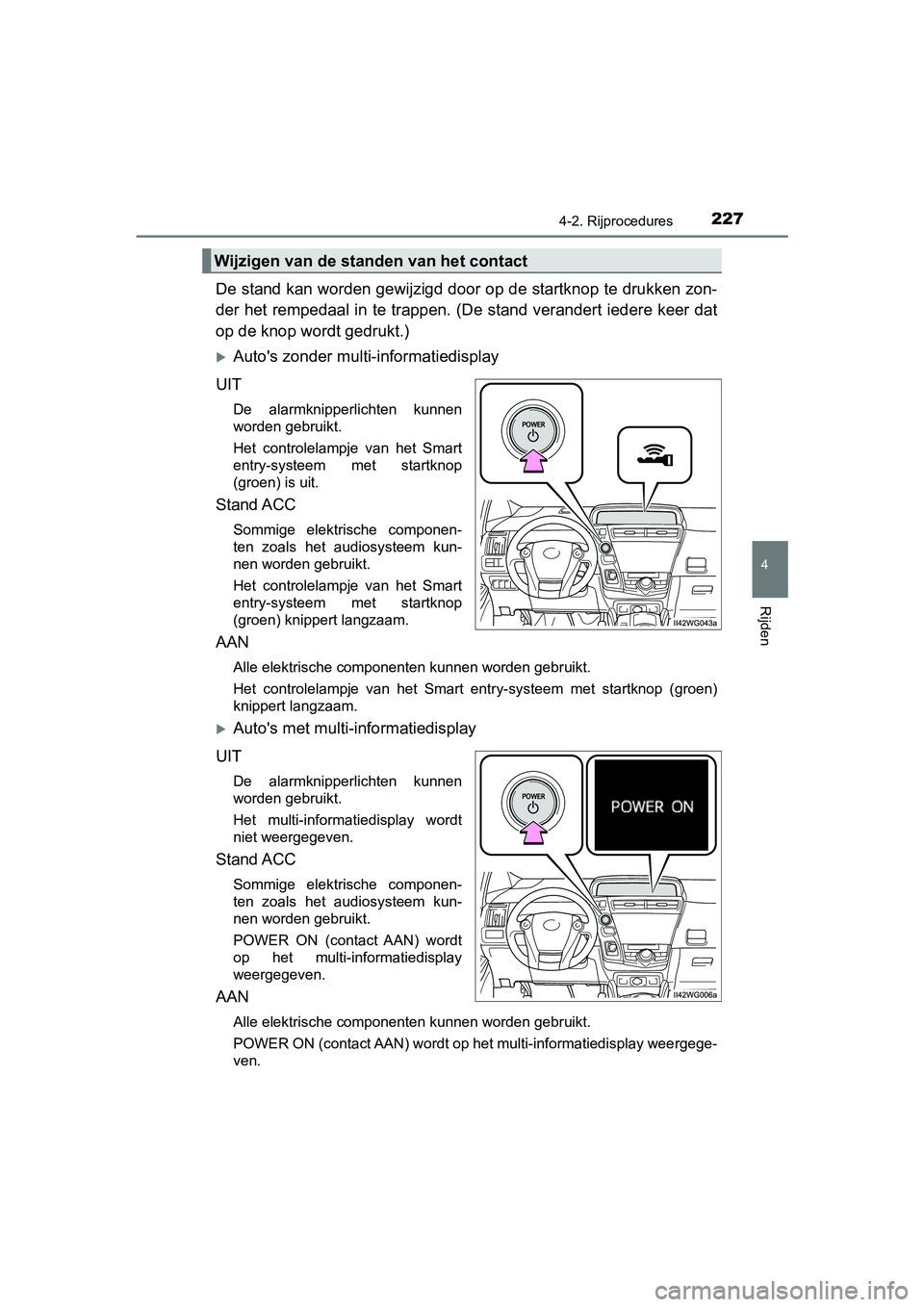 TOYOTA PRIUS PLUS 2018 Instructieboekje (in Dutch) 2274-2. Rijprocedures
4
Rijden
PRIUS +_OM_OM47D30E_(EE)
De stand kan worden gewijzigd door op de startknop te drukken zon-
der het rempedaal in te trappen. (De stand verandert iedere kee r dat
op de k TOYOTA PRIUS PLUS 2018 Instructieboekje (in Dutch) 2274-2. Rijprocedures
4
Rijden
PRIUS +_OM_OM47D30E_(EE)
De stand kan worden gewijzigd door op de startknop te drukken zon-
der het rempedaal in te trappen. (De stand verandert iedere kee r dat
op de k