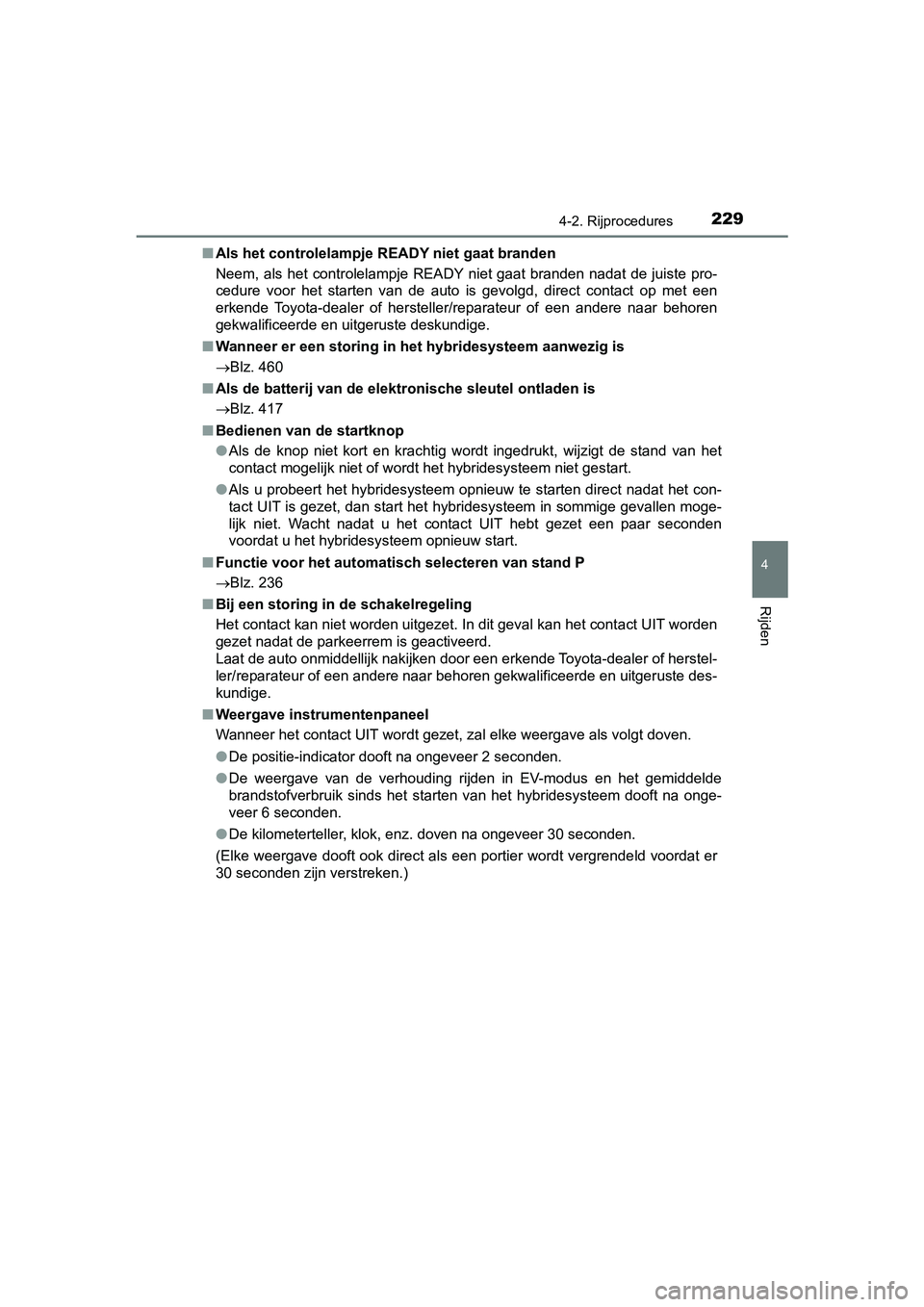 TOYOTA PRIUS PLUS 2018 Instructieboekje (in Dutch) 2294-2. Rijprocedures
4
Rijden
PRIUS +_OM_OM47D30E_(EE)■
Als het controlelampje READY niet gaat branden
Neem, als het controlelampje READY niet gaat branden nadat de juiste pro-
cedure voor het s TOYOTA PRIUS PLUS 2018 Instructieboekje (in Dutch) 2294-2. Rijprocedures
4
Rijden
PRIUS +_OM_OM47D30E_(EE)■
Als het controlelampje READY niet gaat branden
Neem, als het controlelampje READY niet gaat branden nadat de juiste pro-
cedure voor het s