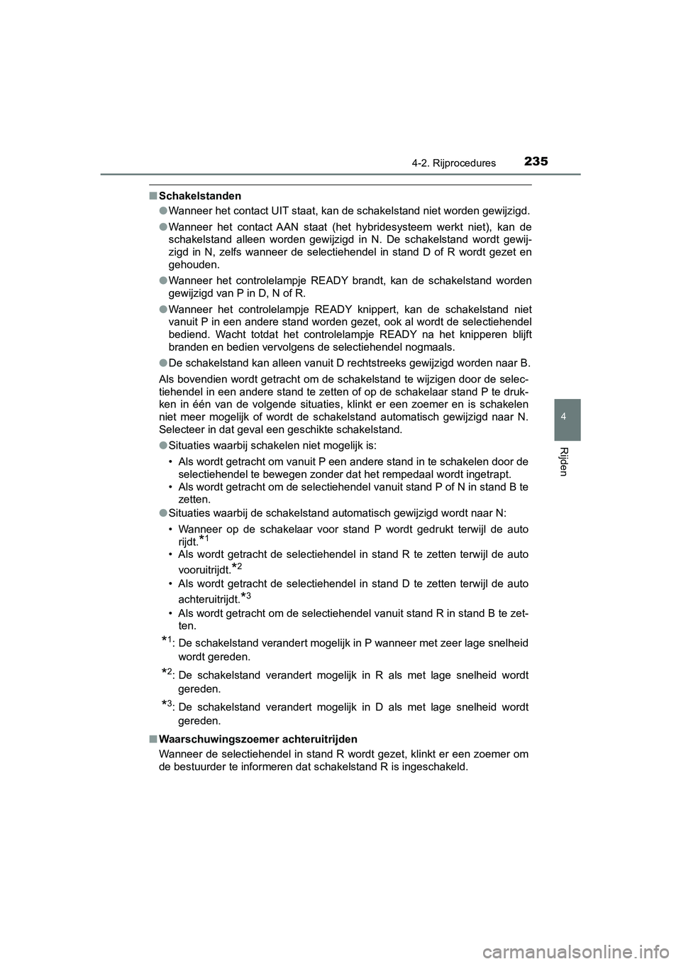 TOYOTA PRIUS PLUS 2018 Instructieboekje (in Dutch) 2354-2. Rijprocedures
4
Rijden
PRIUS +_OM_OM47D30E_(EE)
■Schakelstanden
●Wanneer het contact UIT staat, kan de schakelstand niet worden gewijzigd.
● Wanneer het contact AAN staat (het hyb TOYOTA PRIUS PLUS 2018 Instructieboekje (in Dutch) 2354-2. Rijprocedures
4
Rijden
PRIUS +_OM_OM47D30E_(EE)
■Schakelstanden
●Wanneer het contact UIT staat, kan de schakelstand niet worden gewijzigd.
● Wanneer het contact AAN staat (het hyb