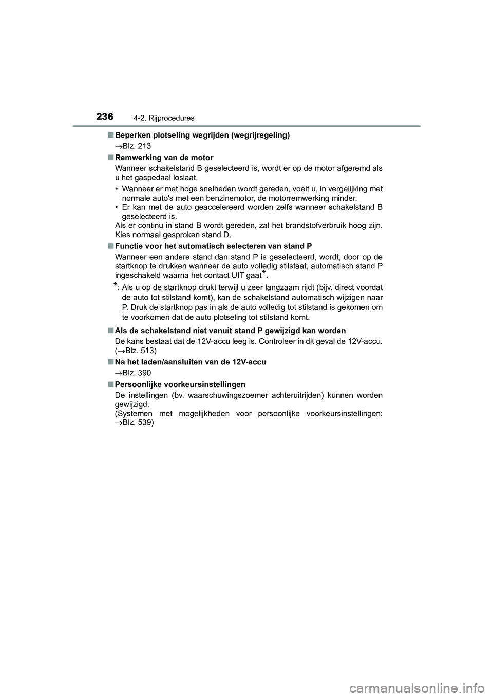 TOYOTA PRIUS PLUS 2018 Instructieboekje (in Dutch) 2364-2. Rijprocedures
PRIUS +_OM_OM47D30E_(EE)■
Beperken plotseling wegrijden (wegrijregeling)
Blz. 213
■ Remwerking van de motor
Wanneer schakelstand B geselecteerd is, wordt er op de motor a TOYOTA PRIUS PLUS 2018 Instructieboekje (in Dutch) 2364-2. Rijprocedures
PRIUS +_OM_OM47D30E_(EE)■
Beperken plotseling wegrijden (wegrijregeling)
Blz. 213
■ Remwerking van de motor
Wanneer schakelstand B geselecteerd is, wordt er op de motor a
