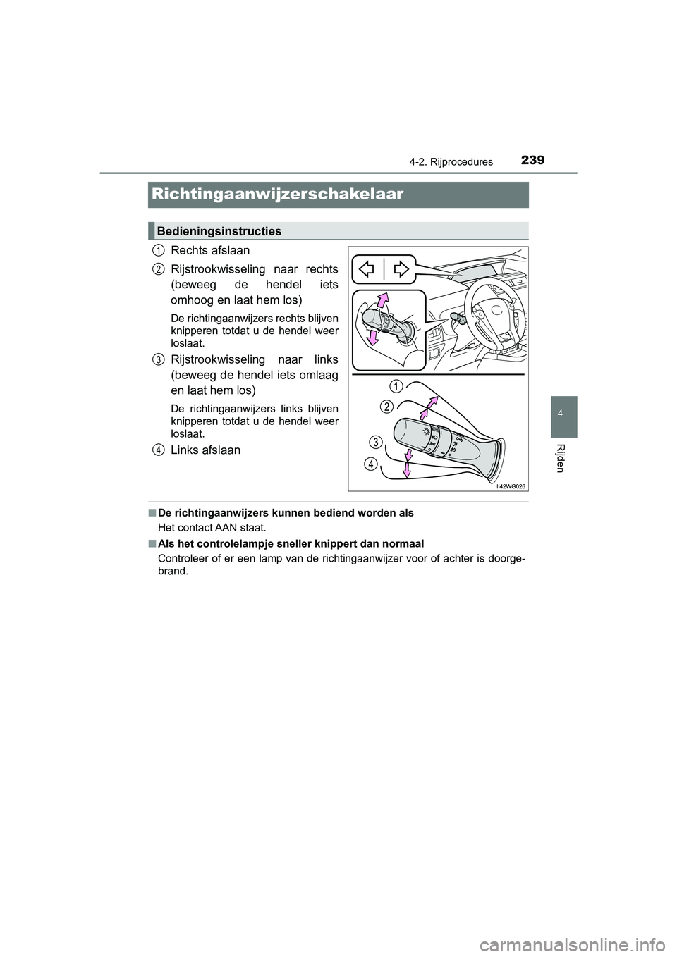 TOYOTA PRIUS PLUS 2018 Instructieboekje (in Dutch) 239
4
4-2. Rijprocedures
Rijden
PRIUS +_OM_OM47D30E_(EE)
Richtingaanwijzerschakelaar
Rechts afslaan
Rijstrookwisseling naar rechts
(beweeg de hendel iets
omhoog en laat hem los)
De richtingaanwij TOYOTA PRIUS PLUS 2018 Instructieboekje (in Dutch) 239
4
4-2. Rijprocedures
Rijden
PRIUS +_OM_OM47D30E_(EE)
Richtingaanwijzerschakelaar
Rechts afslaan
Rijstrookwisseling naar rechts
(beweeg de hendel iets
omhoog en laat hem los)
De richtingaanwij