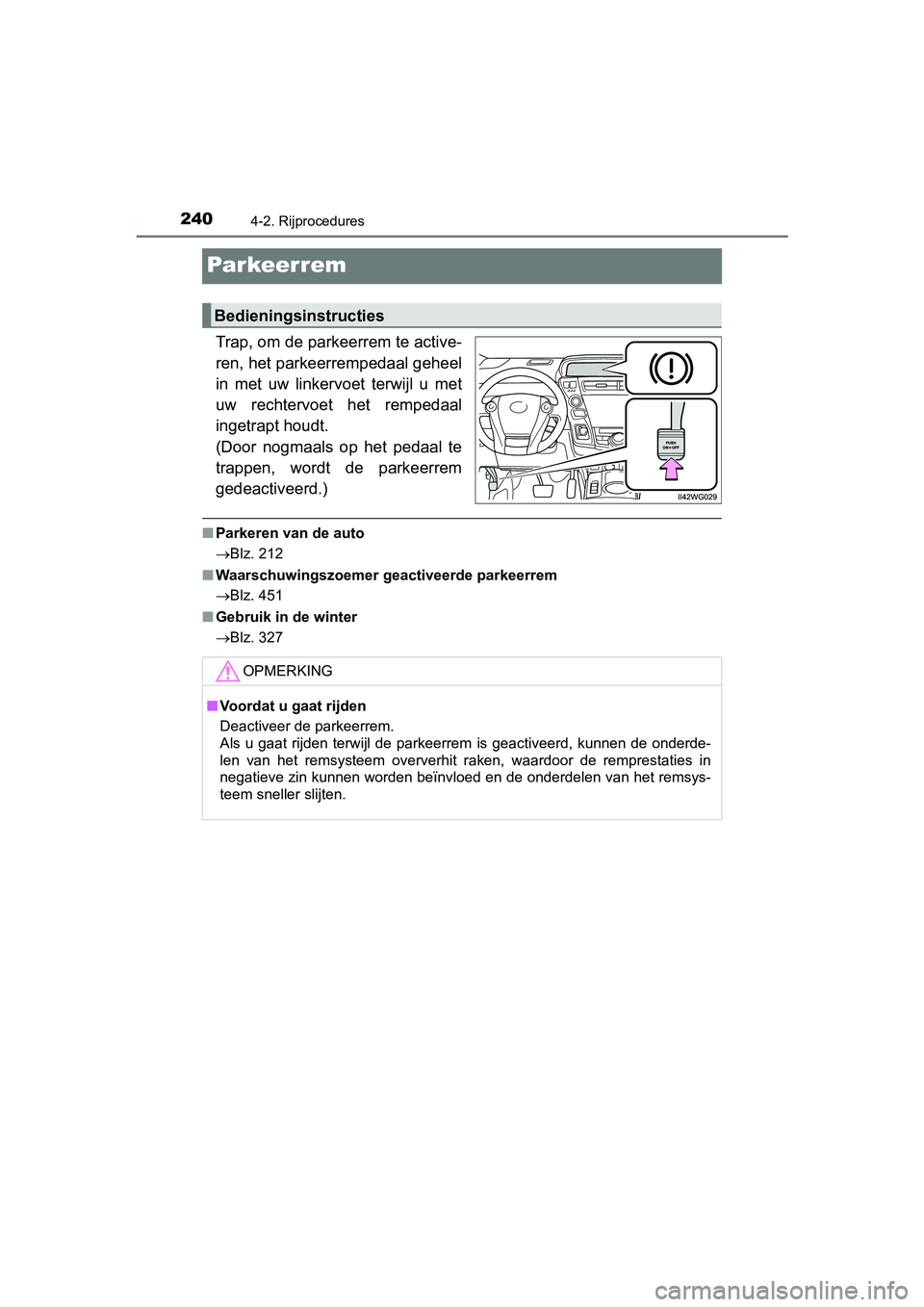 TOYOTA PRIUS PLUS 2018 Instructieboekje (in Dutch) 2404-2. Rijprocedures
PRIUS +_OM_OM47D30E_(EE)
Par keer rem
Trap, om de parkeerrem te active-
ren, het parkeerrempedaal geheel
in met uw linkervoet terwijl u met
uw rechtervoet het rempedaal
TOYOTA PRIUS PLUS 2018 Instructieboekje (in Dutch) 2404-2. Rijprocedures
PRIUS +_OM_OM47D30E_(EE)
Par keer rem
Trap, om de parkeerrem te active-
ren, het parkeerrempedaal geheel
in met uw linkervoet terwijl u met
uw rechtervoet het rempedaal