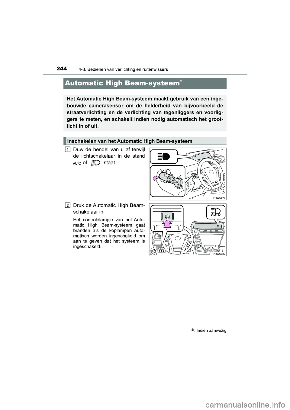 TOYOTA PRIUS PLUS 2018 Instructieboekje (in Dutch) 2444-3. Bedienen van verlichting en ruitenwissers
PRIUS +_OM_OM47D30E_(EE)
Automatic High Beam-systeem
Duw de hendel van u af terwijl
de lichtschakelaar in de stand of staat.
Druk de A TOYOTA PRIUS PLUS 2018 Instructieboekje (in Dutch) 2444-3. Bedienen van verlichting en ruitenwissers
PRIUS +_OM_OM47D30E_(EE)
Automatic High Beam-systeem
Duw de hendel van u af terwijl
de lichtschakelaar in de stand of staat.
Druk de A