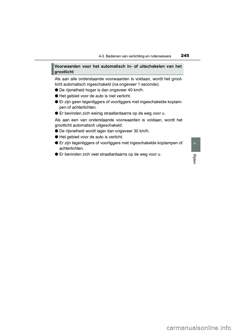 TOYOTA PRIUS PLUS 2018 Instructieboekje (in Dutch) 2454-3. Bedienen van verlichting en ruitenwissers
4
Rijden
PRIUS +_OM_OM47D30E_(EE)
Als aan alle onderstaande voorwaarden is voldaan, wordt het gro ot-
licht automatisch ingeschakel d (na ong TOYOTA PRIUS PLUS 2018 Instructieboekje (in Dutch) 2454-3. Bedienen van verlichting en ruitenwissers
4
Rijden
PRIUS +_OM_OM47D30E_(EE)
Als aan alle onderstaande voorwaarden is voldaan, wordt het gro ot-
licht automatisch ingeschakel d (na ong