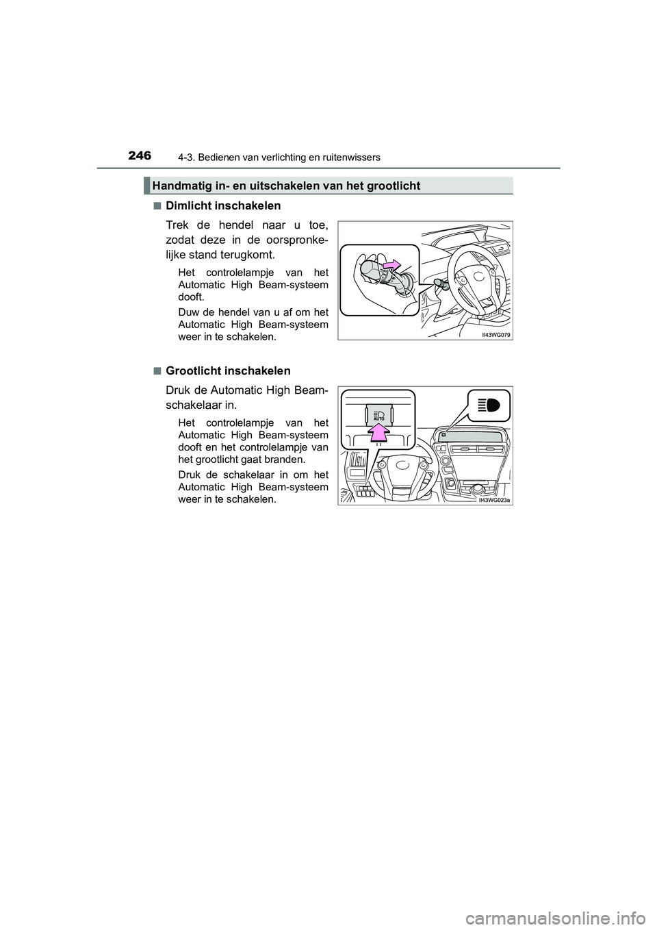 TOYOTA PRIUS PLUS 2018 Instructieboekje (in Dutch) 2464-3. Bedienen van verlichting en ruitenwissers
PRIUS +_OM_OM47D30E_(EE)■
Dimlicht inschakelen
Trek de hendel naar u toe,
zodat deze in de oorspronke-
lijke stand terugkomt.
Het controle TOYOTA PRIUS PLUS 2018 Instructieboekje (in Dutch) 2464-3. Bedienen van verlichting en ruitenwissers
PRIUS +_OM_OM47D30E_(EE)■
Dimlicht inschakelen
Trek de hendel naar u toe,
zodat deze in de oorspronke-
lijke stand terugkomt.
Het controle